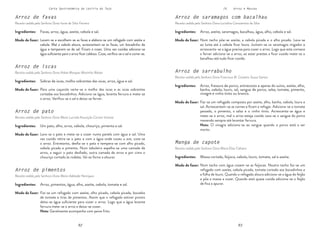 92 93
92 93
Carta Gastronómica da Lezíria do Tejo IV. Arroz e Massas
Arroz de sarrabulho
Receita cedida pela Senhora Dona Francisca M. Canteiro Sousa Santos
Manga de capote
Receita cedida pela Senhora Dona Maria Elisa Cidreira
Arroz de saramagos com bacalhau
Receita cedida pela Senhora Dona Lucialina Constantino da Silva
Num tacho põe-se azeite, a cebola picada e o alho picado. Leva-se
ao lume até a cebola ficar loura. Juntam-se os saramagos migados e
acrescenta-se a água precisa para cozer o arroz. Logo que esta comece
a ferver adiciona-se o arroz, ao estar prestes a ficar cozido mete-se o
bacalhau até tudo ficar cozido.
Arroz, azeite, saramagos, bacalhau, água, alho, cebola e sal.
Modo de fazer:
Faz-se um refogado composto por azeite, alho, banha, cebola, louro e
sal. Acrescentam-se as carnes e ficam a refogar. Adiciona-se o tomate
passado, o pimento, a salsa e o vinho tinto. Acrescenta-se água e
mete-se o arroz, mal o arroz esteja cozido vaza-se o sangue do porco
mexendo sempre até levantar fervura.
Nota: O vinagre adiciona-se ao sangue quando o porco está a ser
morto.
Num tacho com água cozem-se as feijocas. Noutro tacho faz-se um
refogado com azeite, cebola picada, tomate cortado aos bocadinhos e
a folha de louro. Quando o refogado aloura adiciona-se a água do feijão
e põe a massa a cozer. Quando está quase cozida adiciona-se o feijão
de fica a apurar.
Arroz, fressura de porco, entrecosto e aparas do suíno, azeite, alho,
banha, cebola, louro, sal, sangue de porco, salsa, tomate, pimento,
vinagre e vinho tinto ou branco.
Massa cortada, feijoca, cebola, louro, tomate, sal e azeite.
Modo de fazer:
Modo de fazer:
Ingredientes:
Ingredientes:
Ingredientes:
Arroz de pato
Receita cedida pela Senhora Dona Maria Lucinda Assunção Correia Vicente
Arroz de iscas
Receita cedida pela Senhora Dona Arlete Marques Martinho Matias
Arroz de pimentos
Receita cedida pela Senhora Dona Maria Adelaide Henriques
Arroz de favas
Receita cedida pela Senhora Dona Ivone da Silva Ferreira
Lavam-se e escolhem-se as favas e elabora-se um refogado com azeite e
cebola. Mal a cebola aloura, acrescentam-se as favas, um bocadinho de
água e temperam-se de sal. Ficam a cozer. Uma vez cozidas adiciona-se
água suficiente para o arroz ficar caldoso. Coze, verifica-se o sal e come-se.
Para uma caçarola verte-se o molho das iscas e as iscas sobrantes
cortadas aos bocadinhos. Adiciona-se água, levanta fervura e mete-se
o arroz. Verifica-se o sal e deixa-se ferver.
Faz-se um refogado com azeite, alho picado, cebola picada, bocados
de tomate e tiras de pimentos. Assim que o refogado estiver pronto
deita-se água suficiente para cozer o arroz. Logo que a água levante
fervura mete-se o arroz e deixa-se cozer.
Nota: Geralmente acompanha com peixe frito.
Favas, arroz, água, azeite, cebola e sal.
Modo de fazer:
Sobras de iscas, molho sobrantes das iscas, arroz, água e sal.
Arroz, pimentos, água, alho, azeite, cebola, tomate e sal.
Modo de fazer:
Modo de fazer:
Lava-se o pato e mete-se a cozer numa panela com água e sal. Uma
vez cozido retira-se o pato e com a água onde cozeu a ave, coze-se
o arroz. Entretanto, desfia-se o pato e tempera-se com alho picado,
cebola picada e pimenta. Num tabuleiro espalha-se uma camada de
arroz, a seguir o pato desfiado, outra camada de arroz e por cima o
chouriço cortado às rodelas. Vai ao forno a alourar.
Um pato, alho, arroz, cebola, chouriço, pimenta e sal.
Modo de fazer:
Ingredientes:
Ingredientes:
Ingredientes:
Ingredientes:
 