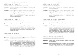102 103
102 103
Carta Gastronómica da Lezíria do Tejo V. Peixes
Caldeirada de peixe II
Receita cedida pela Senhora Dona Vitória Borges Pires
Caldeirada de peixes à pescador
Receita cedida pelo Senhor Octávio de Oliveira Cláudio
Carapaus fritos em escabeche
Receita cedida pela Senhora Dona Perpétua Elisa Bernardino Duarte
Num tacho deita-se o azeite, a cebola e as batatas cortadas às rodelas,
o alho picado, a folha de louro, a pimenta em pó, o pimentão e o
sal. Depois de o peixe ter sido lavado e cortado às postas, menos as
sardinhas, põe-se por cima de tudo e acrescenta-se água, quanto
baste. Vai ao lume, vigia-se, rectificam-se os temperos e fica a cozer
em lume brando.
Num tacho deita-se o azeite e o sal, por cima uma camada de batatas
cortadas aos quartos, bastante cebola cortada às rodelas, uma camada
de peixes, outra camada de cebola, tomates esmigalhados e escorridos
e um bocado de pimento. Vai-se procedendo assim até o tacho ficar
cheio. Adiciona-se o vinho branco e alguma água. Fica em lume
macio. Quando estiver quase cozido faz-se uma boneca de segurelha
e coentros e mete-se na caldeirada. Deixa-se apurar. Ao ficar pronta
retira-se a boneca e serve-se.
Amanham-se os carapaus e fritam-se em azeite com uns grãos de sal.
Faz-se o escabeche colocando num tacho o azeite, alho picado e o
louro. Deixa-se refogar até estar louro e verte-se sobre os carapaus.
Carapaus fataças e sardinhas, alho, azeite, batatas, cebolas, louro,
pimenta, pimentão e sal.
Peixes variados do rio Tejo, cebolas, batatas, pimentos, alhos, azeite,
sal, segurelha, coentros e vinho branco.
Carapaus, azeite, sal, e para o escabeche um dente de alho, azeite,
uma folha de louro.
Modo de fazer:
Modo de fazer:
Modo de fazer:
Ingredientes:
Ingredientes:
Ingredientes:
Caldeirada de fataça I
Receita cedida pela Senhora Dona Maria Maximina Esteves Marques Loubet
Caldeirada de Fataça II
Receita cedida pela Senhora Dona Lucialina Constantino da Silva
Caldeirada de peixe I
Receita cedida pela Senhora Dona Ludovina Isabelinha
Corta-se a fataça que também é conhecida pelo nome de matosa,
muge e tainha, às postas. Coloca-se num tacho, juntamente com os
restantes ingredientes. Se a caldeirada levar tomate não se põe água.
Coze tudo ao mesmo tempo e deixa-se apurar.
Nota: Ao tempo, a caldeirada comia-se com pão e bebiam água vinda
do rio Tejo em quartas de barro.
Para um tacho verte-se uma porção de azeite, alho picado, cebola
cortada às rodelas, por cima uma camada de batatas cortadas às
rodelas, tomate cortado aos bocados e por fim as postas da fataça.
Deita-se a água necessária para a cozedura, tempera-se de sal, tapa-se
e coze em lume brando.
Amanha-se o peixe, corta-se às postas e tempera-se de sal. Num
tacho faz-se uma cebolada com bastante azeite, as cebolas cortadas
finamente às rodelas, os alhos cortados às rodelas, uma camada de
batatas cortadas de igual forma, a folha de louro e a salsa. Em seguida
põem-se em camadas as batatas e os peixes, adiciona-se água quanto
baste e tempera-se de sal. Tapa-se o tacho. Leva-se o tacho ao lume,
ficando a cozer lentamente. Acompanha a caldeirada fatias de pão.
Água, alho, azeite, batata, colorau, cebola, louro, pimento catalão,
tomate, sal e salsa.
Fataça cortada às postas, água, alho, azeite, cebola, batata, tomate
e sal.
Barbos, enguias, raias e sardinhas, água, três dentes de alho, azeite,
batatas, cebola, louro, sal, salsa e tomate.
Modo de fazer:
Modo de fazer:
Modo de fazer:
Ingredientes:
Ingredientes:
Ingredientes:
 