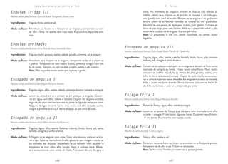 106 107
106 107
Carta Gastronómica da Lezíria do Tejo V. Peixes
outro. No momento de preparar, cortam-se duas ou três cebolas às
rodelas, pelam-se e limpam-se de pevides os tomates e vai tudo para
uma panela com um l de azeite. Metem-se as enguias e ao ganharem
fervura põem-se as batatas cortadas às rodelas ou aos quadrados.
Adiciona-se um pouco de água para o puré ficar grosso. Cortam-se
fatias de pão trigo para uma terrina. Vaza-se o preparado sobre o pão
tendo-se o cuidado de as enguias ficarem por cima.
Nota: O preparado ia em cru, sendo cozinhado no campo numa
fogueira.
Ensopado de enguias III
Receita cedida pela Senhora Dona Isabel Maria Plácido M. Figueiredo
Fataça frita I
Receita cedida pelo Senhor João Miguel Marques Amador
Fataça frita II
Receita da Senhora Dona Cristina Ligeiro
Cortam-se as cabeças e estripam-se as enguias e deixam-se ficar numa
marinada de vinagre ou limão. Ficam assim umas horas. Num tacho
colocam-se rodelas de cebola, os dentes de alho picados, azeite, uma
folha de louro e bastante tomate. Depois de tudo cozido acrescenta-
-se o vinho e colocam-se os bocados das enguias e o ramo de hortelã.
Volta a cozer em lume brando. Numa travessa colocam-se fatias de
pão frito ou torrado e vaza-se o preparado por cima.
Lavam-se as postas da fataça que vão para uma marinada com alho
cortado e vinagre. Ficam assim algumas horas. Escorrem-se e fritam-
-se em azeite. Acompanha com batata cozida.
Escamam-se, amanham-se, lavam-se e cortam-se as fataças às postas.
Temperam-se de alho e sal. Fritam-se em azeite.
Nota: Se houvesse farinha passavam-se as postas por ela.
Enguias, água, alho, azeite, cebola, hortelã, limão, louro, pão, tomate
maduro, sal, vinagre e vinho branco.
Postas de fataça, água, alho, azeite e vinagre.
Fataça, alho, azeite e sal.
Modo de fazer:
Modo de fazer:
Modo de fazer:
Ingredientes:
Ingredientes:
Ingredientes:
Enguias fritas III
Receita cedida pela Senhora Dona Graciosa Margarida Xarana Letra
Enguias grelhadas
Receita cedida pela Senhora Dona Rosa de Jesus Gomes da Silva
Ensopado de enguias I
Receita cedida pelo Senhor João Miguel Marques Amador
Ensopado de enguias II
Receita cedida pela Senhora Dona Maria Antónia da Mata Luís
Amanham-se, lavam-se e limpam-se as enguias e temperam-se com
sal. Vão a fritar em azeite, sem mais nada. Era conduto depois de uma
sopa.
Amanham-se e limpam-se as enguias, temperam-se de sal e põem-se
a grelhar. Temperam-se com cebola picada, pimenta, vinagre com um
fio de azeite. Serviam-se com batatas cozidas, salada e pão caseiro.
Nota: Não se punha muito azeite pois o peixe é gordo.
Lavam-se, amanham-se e cortam-se em pedaços as enguias. Cozem-
-se em água com alho, cebola e tomate. Depois das enguias cozidas,
miga-se pão para uma bacia e vaza-se parte da água e o peixe por cima.
Nalguma da água restante faz-se uma moira com alho cortado, azeite,
vinagre e pimenta branca. A moira despeja-se por cima de tudo.
Esfregam-se as enguias com areia. Com uma tesoura corta-se e tira-
-se a tipa. Lava-se muito bem lavada, passa-se por vinagre e corta-se
aos bocados das enguias. Depositam-se os bocados num alguidar e
temperam-se com salsa, alho picado, louro e colorau doce. Mexe-
se e acrescenta-se uma rodela de limão. Fica assim de um dia para o
Enguias finas, azeite e sal.
Enguias muito grossas, azeite, cebola picada, pimenta, sal e vinagre.
Enguias, água, alho, azeite, cebola, pimenta branca, tomate e vinagre.
Enguias, água, alho, azeite, batatas, colorau, limão, louro, sal, salsa,
tomate, vinagre, e vinho branco.
Modo de fazer:
Modo de fazer:
Modo de fazer:
Modo de fazer:
Ingredientes:
Ingredientes:
Ingredientes:
Ingredientes:
 