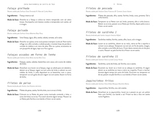 108 109
108 109
Carta Gastronómica da Lezíria do Tejo V. Peixes
Filetes de pescada
Receita cedida pela Senhora Dona Francisca M. Canteiro Sousa Santos
Filetes de sardinha I
Receita lembrada pelo Senhor Joaquim António Rafael
Filetes de sardinha II
Receita cedida pela Senhora Dona Lucinda Caniço Nunes
Jaquinzinhos fritos
Receita cedida pela Senhora Dona Arlete Marques Martinho Matias
Temperam-se os filetes com sal, limão, pimenta, alho e vinho branco.
Batem-se os ovos, passam-se os filetes por farinha, depois pelos ovos e
fritam-se em azeite.
Lavam-se as sardinhas, abrem-se ao meio, retira-se-lhe a espinha e
cortam-se as cabeças. Temperam-se com sal, um fio de azeite, vinagre,
alho cortado e uma folha de louro. Ficam desta maneira de um dia para
o outro. Passam-se pela farinha há e fritam-se em azeite.
Escamam-se, lavam-se e tiram-se as cabeças às sardinhas. A seguir
abrem-se as sardinhas ao meio e retira-se a espinha. Ficam a marinar
durante algum tempo em sumo de limão. Escorrem-se, temperam-se
de sal, passam-se pela farinha e o ovo batido e fritam-se em azeite.
Amanham-se os jaquinzinhos, lavam-se e passam-se por um polme
feito com farinha, ovo batido e sal. Fritam-se dois a dois em azeite
numa frigideira.
Filetes-de-pescada, alho, azeite, farinha, limão, ovos, pimenta. Sal e
vinho branco.
Sardinhas médias, farinha, azeite, alho, louro, sal e vinagre.
Sardinhas, sumo de limão, sal, farinha, ovo e azeite.
Jaquinzinhos, farinha, ovo, sal e azeite.
Modo de fazer:
Modo de fazer:
Modo de fazer:
Modo de fazer:
Ingredientes:
Ingredientes:
Ingredientes:
Ingredientes:
Fataça grelhada
Receita cedida pela Senhora Dona Fernanda N. Maia da Cunha Aleixo
Fataça guisada
Receita cedida pela Senhora Dona Albertina Maia Rosa
Fataças assadas em forno de lenha
Receita cedida pela Senhora Dona Maria Jacinta Brás Ouro
Filetes de peixe
Receita lembrada pelo Senhor José António Jerónimo
Amanha-se a fataça e coloca-se inteira temperada com sal sobre
brasas. Acompanha com batatas cozidas e temperadas com azeite, sal
e vinagre.
Amanha-se o peixe, corta-se às postas e tempera-se de sal. Num tacho
refoga-se o alho cortado, a cebola picada, o tomate limpo de pevides e
cortado às rodelas e um ramo de salsa. Põe-se o peixe, acrescenta-se
um pouquinho de água, tapa-se e fica a guisar.
Amanham-se e lavam-se as fataças, miga-se cebola para um tabuleiro,
deitam-se as fataças, regam-se com sumo de limão e cobrem-se com
rodelas do limão, à volta depositam-se as batatinhas com a casca,
temperam-se com grãos de sal e regam-se com azeite. Assam no forno
de lenha.
Colocam-se os filetes de peixe numa marinada contendo o leite, o
sumo de limão e as ervas. Fica assim durante algum tempo. Passam-se
os filetes pela farinha e ovo batido e fritam-se em azeite.
Fataça inteira e sal.
Uma fataça, água, alho, azeite, cebola, tomate, sal e salsa.
Fataças, azeite, cebolas, batatinhas com casca, sal e sumo de rodelas
de limão.
Filetes de peixe, azeite, farinha leite, ovo e ervas e limão.
Modo de fazer:
Modo de fazer:
Modo de fazer:
Modo de fazer:
Ingredientes:
Ingredientes:
Ingredientes:
Ingredientes:
 