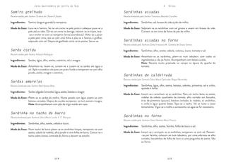 114 115
114 115
Carta Gastronómica da Lezíria do Tejo V. Peixes
Sardinhas assadas
Receita lembrada pelo Senhor Francisco Boavida Carvalho
Sardinhas assadas no forno
Receita cedida pela Senhora Dona Francisca M. Canteiro de Sousa Santos
Sardinhas de caldeirada
Receita cedida pela Senhora Dona Maria Gertrudes Roque Bernardes
Sardinhas no forno
Receita cedida pela Senhora Dona Noémia Maria Cotrim
Salpicam-se as sardinhas com sal grosso e assam em brasas de vide.
Comem-se em cima de fatias de pão de milho.
Amanham-se as sardinhas, põem-se num tabuleiro com todos os
ingredientes e vão ao forno. Acompanham com batata cozida.
Nota: Receita muito praticada no campo na época da apanha do
tomate.
Lavam-se e amanham-se as sardinhas. Para um tacho deita-se azeite,
rodelas de cebola, quadrados de tomate, alho cortado aos bocados,
tiras de pimentos (pouco), batatas cortadas às rodelas, as sardinhas,
o vinho e água quanto baste. Tapa-se o tacho. Vai ao lume a cozer
lentamente. Vigia-se o molho e acrescenta-se água se for necessário.
Lavam-se e arranjam-se as sardinhas, temperam-se com sal. Passam-
-se por farinha, colocam-se num tabuleiro, por cima adiciona-se alho
cortado, bocadinhos de folha de louro e uma pinguinha de azeite. Vão
ao forno.
Sardinhas, sal, brasas de vide e pão de milho.
Sardinhas, alho, azeite, cebola, colorau, louro, tomate e sal.
Sardinhas, água, alho, azeite, batatas, cebolas, pimentos, sal e vinho,
quando o tinha.
Sardinhas, alho, azeite, farinha, folha de louro e sal.
Modo de fazer:
Modo de fazer:
Modo de fazer:
Modo de fazer:
Ingredientes:
Ingredientes:
Ingredientes:
Ingredientes:
Samiro grelhado
Receita cedida pelo Senhor Octávio de Oliveira Cláudio
Sarda cozida
Receita cedida pelo Senhor António Rodrigues
Sardas amarelas
Receita lembrada pelo Senhor Abel Santos Brito
Sardinha no tacho de barro
Receita lembrada pela Senhora Dona Maria Lucília V. C. Marques
Lava-se o Samiro, faz-se um corte na pele junto à cabeça e puxa-se a
pele até ao rabo. Dá-se um corte na barriga, retiram-se as tripas, lava-
-se e enche-se com os temperos (ervas aromáticas). Volta-se a puxar
a pele para cima, ata-se com uma linha e põe-se o Samiro a grelhar,
salpicado com sal. Depois de grelhado corta-se às postas. Serve-se.
Amanham-se, lavam-se, cortam-se e cozem-se as sardas em água e
sal. Após a cozedura vão para um prato fundo e temperam-se com alho
picado, azeite, vinagre e coentros.
Põem-se as sardas de molho. Numa panela com água cozem-se com
batatas cortadas. Depois de cozidas temperam-se com azeite e vinagre.
Nota: Acompanhavam com pão de trigo cozido em casa.
Num tacho de barro põem-se as sardinhas limpas, temperam-se com
azeite, cebola às rodelas, alho picado e uma folha de louro. Coloca-se o
tacho sobre brasas à entrada do forno e deixam-se estufar.
Samiro (enguia grande) e temperos.
Sardas, água, alho, azeite, coentros, sal e vinagre.
Sardassalgadas(amarelas)água,azeite,batatasevinagre.
Sardinhas, alho, azeite, cebola e louro.
Modo de fazer:
Modo de fazer:
Modo de fazer:
Modo de fazer:
Ingredientes:
Ingredientes:
Ingredientes:
Ingredientes:
 