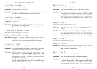 116 117
116 117
Carta Gastronómica da Lezíria do Tejo V. Peixes
Sável com arroz
Receita cedida pela Senhora Dona Maria de Jesus Gaudêncio
Sável cozido I
Receita cedida pelo Senhor João Miguel Marques Amador
Sável cozido II
Receita lembrada pelo Senhor José António Jerónimo
Sável frito I
Receita cedida pela Senhora Dona Maria de Lurdes F. A. Ribeiro
Lava-se, corta-se o sável às postas. Faz-se um refogado com água,
azeite, cebola cortada às rodelas, alho picado e a folha de louro. Deixa-
-se refogar e ao a cebola alourar acrescenta-se água e as postas do
sável, que ficam a cozer. No momento de o peixe estar cozido, retira-
-se e na mesma água coze-se o arroz. Prova-se e verifica-se o sal.
Serve-se com o sável.
Amanha-se, lava-se e corta-se o sável em postas largas e numa panela
com e sal cozem as postas do sável. À parte faz-se um preparado com
alho picado, pimenta, cebola e azeite. Assim que a cebola alourar vaza-
-se por cima das postas de sável e temperam-se com azeite e vinagre.
Escama-se, lava-se e corta-se em postas fininhas o sável. Tempera-se
o sável com bastante vinagre e descansa durante dois dias. Escorre-
-se, passa-se por farinha e frita-se. Depois de fritas as postas colocam-
-se numa tigela de esmalte com tampa e cobre-se totalmente o sável
Amanham-se os sáveis, escalam-se e salgam-se. Antes de serem
cozinhados demolham-se, cortam-se às postas e cozem-se.
Nota: O mesmo se fazia às sabogas.
Sável cortado em postas, arroz, alho, azeite, cebola, louro e sal.
Sável, água, alho migado, azeite, cebola migada, pimenta, sal e
vinagre.
Sável e água.
Sável, alho, azeite, farinha, louro, sumo de limão, e vinagre.
Modo de fazer:
Modo de fazer:
Modo de fazer:
Modo de fazer:
Ingredientes:
Ingredientes:
Ingredientes:
Ingredientes:
Sardinhas sarnentas
Receita cedida pelo Senhor Octávio de Oliveira Cláudio
Sardinhas-amarelas
Receita lembrada pela Senhora Dona Maria Elisa Pereira Lopes
Sarmão cozido em água e sal
Receita cedida pela Senhora Dona Palmira X. Maltês Sereno
Sarmão de molhata
Receita cedida pela Senhora Dona Rosa de Jesus Gomes da Silva
Numa panela com água cozem-se as sardinhas, batatas com a casca e
sal. Depois de cozidas retira-se a casca às batatas e comem-se.
Numa caixa com caruma de pinheiro acamam-se sardinhas com muito
sal e pendura-se a caixa ao sol. Secam.
Para comer retiram-se, demolham-se e comem-se com batatas cozidas.
Amanham-se e cortam-se às postas os sarmões. Cozem-se em água
e sal. Depois de as postas estarem cozidas põem-se nos pratos e
temperam-se azeite, alhos picados, pimenta e borrifos de vinagre.
Deita-se no tacho o azeite, as cebolas às rodelas grossas, o peixe
cortado às postas e os restantes temperos, adiciona-se água a tapar
o peixe e deixa-se cozer. Ao começar a ficar seco deita-se mais vinho,
deixa-se apurar e rectificam-se os temperos. Acompanha com batata
cozida à parte ou pão torrado.
Nota: Esta receita, de preferência, deve ser feita em tacho de barro e
em lume de lenha. Quem gostar de lhe dar outro sabor pode fazê-lo
juntando um ramo de hortelã ou coentros.
Sardinhas sarnentas, batatas e sal.
Sardinhas e sal.
Água,azeite,alho,pimentaevinagre.
Dois sarmões grandes, quatro cebolas grandes, alho, azeite, louro,
colorau, pimenta, pimento vermelho, sal, salsa e vinho branco.
Modo de fazer:
Modo de fazer:
Modo de fazer:
Modo de fazer:
Ingredientes:
Ingredientes:
Ingredientes:
Ingredientes:
 