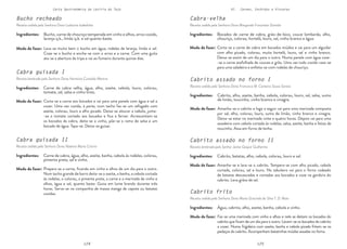 124 125
Carta Gastronómica da Lezíria do Tejo VI. Carnes, Enchidos e Vísceras
Cabra-velha
Receita cedida pela Senhora Dona Margarida Fortunato Damião
Corta-se a carne de cabra em bocados miúdos e vai para um alguidar
com alho picado, colorau, muita hortelã, louro, sal e vinho branco.
Deixa-se assim de um dia para o outro. Numa panela com água coze-
-se a carne atafulhada de couves e grão. Uma vez tudo cozido vaza-se
para uma saladeira e enfeita-se com rodelas de chouriço.
Bocados de carne de cabra, grão-de-bico, couve lombarda, alho,
chouriço, colorau, hortelã, louro, sal, vinho branco e água.
Modo de fazer:
Ingredientes:
Cabrito assado no forno I
Receita cedida pela Senhora Dona Francisca M. Canteiro Sousa Santos
Cabrito assado no forno II
Receita lembrada pelo Senhor Jaime Gaspar Guilherme
Cabrito frito
Receita cedida pela Senhora Dona Maria Gracinda da Silva T. D. Maia
Amanha-se o cabrito e logo a seguir vai para uma marinada composta
por sal, alho, colorau, louro, sumo de limão, vinho branco e vinagre.
Deixa-se estar na marinada vinte e quatro horas. Depois vai para uma
assadeira com cebola cortada às rodelas, salsa, azeite, banha e fatias de
toucinho. Assa em forno de lenha.
Amanha-se e lava-se o cabrito. Tempera-se com alho picado, cebola
cortada, colorau, sal e louro. No tabuleiro vai para o forno rodeado
de batatas descascadas e cortadas aos bocados e coze na gordura do
cabrito. Leva grãos de sal.
Faz-se uma marinada com vinho e alhos e nela se deitam os bocados do
cabrito que ficam de um dia para o outro. Levam-se os bocados do cabrito
a cozer. Numa frigideira com azeite, banha e cebola picada fritam-se os
pedaços do cabrito. Acompanham batatinhas miúdas assadas no forno.
Cabrito, alho, azeite, banha, cebola, colorau, louro, sal, salsa, sumo
de limão, toucinho, vinho branco e vinagre.
Cabrito, batatas, alho, cebola, colorau, louro e sal.
Água, cabrito, alho, azeite, banha, cebola e vinho.
Modo de fazer:
Modo de fazer:
Modo de fazer:
Ingredientes:
Ingredientes:
Ingredientes:
Cabra guisada I
Receita lembrada pela Senhora Dona Hermínia Custódia Martins
Cabra guisada II
Receita cedida pela Senhora Dona Noémia Maria Cotrim
Corta-se a carne aos bocados e vai para uma panela com água e sal a
cozer. Uma vez cozida, à parte, num tacho faz-se um refogado com
azeite, colorau, louro e alho picado. Deixa-se alourar a cebola, junta-
-se o tomate cortado aos bocados e fica a ferver. Acrescentam-se
os bocados da cabra, deita-se o vinho, põe-se o ramo de salsa e um
bocado de água. Tapa-se. Deixa-se guisar.
Prepara-se a carne, ficando em vinho e alhos de um dia para o outro.
Num tacho grande de barro deita-se o azeite, a banha, a cebola cortada
às rodelas, o colorau, a pimenta preta, a carne e a marinada de vinho e
alhos, água e sal, quanto baste. Guisa em lume brando durante três
horas. Serve-se na companhia de massa manga de capote ou batatas
cozidas.
Carne de cabra velha, água, alho, azeite, cebola, louro, colorau,
tomate, sal, salsa e vinho tinto.
Carne de cabra, água, alho, azeite, banha, cebola às rodelas, colorau,
pimenta preta, sal e vinho.
Modo de fazer:
Modo de fazer:
Ingredientes:
Ingredientes:
Bucho recheado
Receita cedida pela Senhora Dona Ludovina Isabelinha
Lava-se muito bem o bucho em água, rodelas de laranja, limão e sal.
Coze-se o bucho e enche-se com o arroz e a carne. Com uma guita
ata-se a abertura da tripa e vai ao fumeiro durante quinze dias.
Bucho, carne de chouriço temperada em vinho e alhos, arroz cozido,
laranja q.b., limão q.b. e sal quanto baste.
Modo de fazer:
Ingredientes:
 