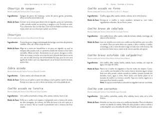 130 131
Carta Gastronómica da Lezíria do Tejo VI. Carnes, Enchidos e Vísceras
Coelho bravo de cebolada
Receita cedida pela Senhora Dona Irene da Conceição Ferreira
Coelho com castanhas
Receita cedida pela Senhora Dona Matilde Lopes Fernandes
Coelho bravo estufado (da salgadeira)
Receita cedida pela Senhora Dona Maria Vicência Garcia Mestre
Coelho assado no forno
Receita cedida pela Senhora Dona Maria Lucília V. C. Marques
Lava-se, amanha-se e corta-se o coelho aos bocadinhos, pica-se o alho
e a cebola. Para um tacho deita-se o azeite, o alho, a cebola, o coelho,
a manteiga, o sal, o ramo de salsa e rega-se tudo com vinho branco. Vai
ao lume em lume macio, mexe-se de vez em quando, até apurar.
Amanha-se, lava-se e corta-se o coelho aos bocados. Para um tabuleiro
cortam-se cebolas às rodelas, folhas de salsa picadas e sobre a cebola e
a salsa dispõem-se os bocados de coelho. À parte, para um púcaro vaza-
Retira-se o coelho da salgadeira e fica de molho de véspera. Corta-
-se o coelho aos bocados e fica numa mistura durante algum tempo
feita com alho picado, cebola cortada às rodelas, tomate cortado aos
bocados, louro, água e vinho. Num tacho com banha põem-se os
bocados do coelho e a mistura a estufar. Tapa-se o tacho, regula-se o
lume para ficar brando e estufa.
Nota: A caça era amanhada e colocada na salgadeira até ser cozinhada.
Arranja-se o coelho e numa assadeira tempera-se com todos
ingredientes referidos. Vai ao forno a assar.
Um coelho bravo, alho, azeite, calda de tomate, cebola, manteiga, sal,
salsa e vinho branco.
Um coelho, castanhas, azeite, alho, cebolas, louro, salsa, sal e vinho
branco.
Um coelho, alho, azeite, banha, cebola, louro, tomate, um copo de
água, um copo de vinho.
Coelho, água, alho, azeite, cebola, colorau, sal e vinho branco.
Modo de fazer:
Modo de fazer:
Modo de fazer:
Modo de fazer:
Ingredientes:
Ingredientes:
Ingredientes:
Ingredientes:
Chouriço de sangue
Receita cedida pela Senhora Dona Cristina Ligeiro
Chouriços
Receita cedida pela Senhora Dona Maria Emília Borrega
Cobra assada
Receita lembrada pelo Senhor Francisco Boavida Carvalho
Coelho assado na lareira
Receita cedida pela Senhora Dona Maria da Graça Cavaleiro
Cortam-se as carnes para dentro de um alguidar, junta-se o pimentão,
o alho cortado miúdo, os cornichos, o sangue e o sal. Envolve-se tudo.
Fica a descansar dois ou três dias. Com uma enchedeira enchem-se as
tripas, atam-se e os chouriços e põem-se a fumar.
Miga-se a carne em bocadinhos e vai para um alguidar no qual se
tempera alho pisado e sal, e o pimento catalão de maneira a ficar bem
vermelho. Mexe-se bem. Acrescenta-se um pouco de água e vinho.
Volta-se a mexer, e enche-se a tripa de vaca calcando bem para a carne
unir, ata-se cada chouriço nas extremidades da tripa, pica-se com uma
agulha de modo a sair o ar, dependuram-se ao fumeiro durante três ou
quatro dias.
Corta-se um palmo a partir da cabeça, e outro palmo a partir do rabo.
Estripa-se e assa-se com o dorso nas brasas, com uma pitada de sal.
Enfia-se o coelho num espeto e temperado com a mistura do azeite,
do alho esmagado, do colorau, da folha de louro e do sal e põe-se a
assar na lareira. Vai-se virando e pincelando com a mistura até ficar
assado.
Sangue de porco da matança, carne de porco gorda, pimentão,
alho, cornicho encarnado e sal.
Carne de porco-magra, entremeada da barriga, «cornitos de pimento
catalão», alho, sal, vinho e tripa de vaca.
Cobra rateira, sal e brasas de vide.
Um coelho amanhado e limpo, alho, azeite, colorau, louro e sal.
Modo de fazer:
Modo de fazer:
Modo de fazer:
Modo de fazer:
Ingredientes:
Ingredientes:
Ingredientes:
Ingredientes:
 