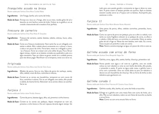 142 143
Carta Gastronómica da Lezíria do Tejo VI. Carnes, Enchidos e Vísceras
Furjoca II
Receita cedida pela Senhora Dona Maria Mariana Nunes Alexandre
Galinha assada com arroz de forno
Receita cedida pela Senhora Dona Margarida Viegas Vaz
Corta-se a perna de porco em pedaços, pica-se o alho e a cebola, num
tacho ou numa frigideira colocam-se os pedaços de carne, os alhos e
a cebola, a folha de louro, os cornichos e o pimentão. Deita-se azeite,
grãos de sal e frige-se. Nesse dia nem batatas, nem nada. Só a carne,
tirava-se para um pratinho e cada um comia.
Nota: Noutra variante emprega-se água, um pouco de vinho e coze-se.
Numa panela com água e sal coze-se a galinha, uma vez cozida
coloca-se num tabuleiro e unta-se com banha derretida, alho picado,
o pimentão e azeite. À parte na água onde cozeu a galinha coze o
arroz com o pimentão. Uma vez cozido deita-se para um tabuleiro e
decora-se com bocadinhos de chouriço. Vão ao forno de lenha os dois
tabuleiros para ganharem cor.
Uma perna de porco, alhos, cebolas cornichos, pimentão, louro,
água e sal.
Galinha, arroz, água, alho, azeite, banha, chouriço, pimentão e sal.
Modo de fazer:
Modo de fazer:
Ingredientes:
Ingredientes:
tudo para uma panela grande e acrescenta-se água e deixa-se cozer
bem. À parte cozem as batatas partidas aos quartos. Após as batatas
estarem cozidas serve-se a Furjoca com as batatas. Acompanha pão,
azeitonas e vinho.
Galinha corada I
Receita cedida pela Senhora Dona Francisca M. Canteiro Sousa Santos
Esfrega-se a galinha com uma massa feita com sumo de limão, sal e
alho. Põe-se num tabuleiro, cobre-se com fatias de toucinho ou banha
e vai ao forno.
Nota: Comia-se com arroz enxuto feito no forno.
Galinha cozida, alho, banha, sal, sumo de limão e toucinho.
Modo de fazer:
Ingredientes:
Franguinho assado na brasa
Receita cedida pela Senhora Dona Maria Cacilda Rabita
Furjoca I
Receita cedida pelo Senhor Jaime Pirralho Silvestre
Arranja-se e lava-se o frango, abre-se ao meio, recebe grãos de sal e
besunta-se com banha e sumo de limão. Coloca-se na grelha e vai-se
virando e besuntando até a assadura ficar perfeita.
Cortam-se às carnes aos pedaços, depois temperam-se com sal,
pimenta e vinho branco e fica em repouso durante algum tempo. Vai
Um frango, banha, sal e sumo de limão.
Carne de porco, batatas água, alho, sal, pimenta e vinho branco.
Modo de fazer:
Modo de fazer:
Ingredientes:
Ingredientes:
Fressura de carneiro
Receita cedida pela Senhora Dona Rosa Neves B. Gonçalves
Frigirada
Receita cedida pela Senhora Dona Maria José Garrido Vieira Sousa
Corta-se a fressura miudamente. Num tacho faz-se um refogado com
azeite e cebola. Mal a cebola aloure acrescenta-se o colorau, o louro,
a salsa e um pouco de vinho. Ferve bem, mexe-se o refogado e junta-
-se a fressura. Torna-se a mexer com uma colher de pau. Fica a ferver
algum tempo, metem-se as batatas cortadas aos quadrados e põe-se a
água necessária. Tapa-se e deixa-se guisar, tendo-se o cuidado preciso
para não deixar pegar. Rectificam-se os temperos, mexe-se e serve-se.
Cortam-se as carnes aos bocadinhos, temperam-se com cravos de
bico, cominhos e colorau. Faz-se um refogado com azeite, alho picado
e cebola, da mesma forma. Adicionam-se as carnes e deixa-se cozinhar.
Serve-se.
Fressura de carneiro, azeite, batatas, cebola, colorau, louro, salsa,
sal e vinho.
Miúdos de porco, fora os rins, febra de porco do cachaço, azeite,
alho, cebola, cravo de bico, cominhos e colorau.
Modo de fazer:
Modo de fazer:
Ingredientes:
Ingredientes:
 