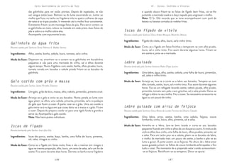 146 147
Carta Gastronómica da Lezíria do Tejo VI. Carnes, Enchidos e Vísceras
Iscas de fígado de vitela
Receita cedida pela Senhora Dona Arlete Marques Martinho Matias
Corta-se o fígado em fatias fininhas e temperam-se com alho picado,
louro, sal e vinho tinto. Fica assim durante algumas horas. Fritam-se
em azeite e junta-se a marinada.
Fígado de vitela, alho, louro, sal e vinho tinto.
Modo de fazer:
Ingredientes:
Lebre guisada
Receita lembrada pelo Senhor António Pedro Filipe Justino
Lebre guisada com arroz de feijoca
Receita cedida pela Senhora Dona Maria de Lurdes Ferreira de Oliveira Cláudio
Arranja-se, lava-se e corta-se a lebre aos bocados. Tempera-se com
alho cortado, azeite, louro, sal e vinho tinto. Fica assim durante algumas
horas. Faz-se um refogado levando azeite, cebola picada, alho picado,
pimentão, tomate sem pele e sem grainhas, sal e salsa picada. Deixa-se
refogar a lebre no seu molho. Fica a cozer. Se necessário acrescenta-se
água ou um pouco de vinho.
Amanha-se a lebre, lava-se bem lavada e corta-se aos bocados
pequenos ficando em vinho e alhos de um dia para o outro. A mistura de
vinho e alhos leva vinho, uma folha de louro, alhos picados, pimenta, sal
e salsa. Para um tacho pica-se a cebola, põem-se os bocados da lebre,
o molho da marinada mais um pouco de azeite, a banha e põe-se ao
lume a guisar. À parte cozem-se as feijocas. Na altura de a lebre estar
quase guisada juntam-se folhas de couve lombarda esfarrapadas e fica
tudo a cozer. No momento de o preparado estar cozido acrescentam-
-se as feijocas. Rectificam-se os temperos. Deixa-se apurar.
Uma lebre, água, alho, azeite, cebola, uma folha de louro, pimentão,
sal, salsa e vinho tinto.
Uma lebre, arroz, azeite, banha, uma cebola, feijoca, couve
lombarda, vinho, louro, alho, pimenta, sal e salsa.
Modo de fazer:
Modo de fazer:
Ingredientes:
Ingredientes:
e quando aloura fritam-se as fatias de fígado bem fritas, vai-se-lhe
juntando a marinada coada e o baço raspado para engrossar o molho.
Nota: O Sr. Elói recorda que as iscas acompanhavam com puré de
batata ou batatas cortadas às rodelas fritas.
das galinholas para ver estão prontas. Depois de espetadas, se não
sair sangue estão boas. Retiram-se do lume escorrendo-as. Juntar ao
molho que ficou no tacho ou frigideira três ou quatro colheres de sopa
de natas e as tripas picadas. Ir mexendo até o molho ficar consistente.
Entretanto fritam-se em manteiga fatias de pão. Para servir cortam-se
as galinholas ao meio, coloca-se metade em cada prato, duas fatias de
pão e sobre e o molho sobre elas.
Acompanha com espumante bruto.
Galinhola de água frita
Receita cedida pela Senhora Dona Palmira X. Maltês Sereno
Galo cozido com grão e massa
Receita cedida pelo Senhor Jaime Pirralho Silvestre
Depenam-se, amanham-se e cortam-se as galinholas em bocadinhos
pequenos e vão para uma marinada de vinho, sal e alhos durante
algum tempo. Numa frigideira com azeite, banha, alhos picados, louro,
tomate corado em bocados e cebola picada fritam-se os bocados da
galinhola.
Arranja-se o galo e corta-se aos bocados. Numa panela ao lume com
água põem-se alhos, uma cebola, pimenta, pimentão, sal e os pedaços
do galo que ficam a cozer. À parte coze-se o grão. Uma vez cozido o
galo retira-se e na água em que cozeu deita-se a massa e o grão. Ficam
a cozer. Depois do preparo cozido vai para uma tigela funda e grande e
serve-se. Acompanha o galo cozido.
Nota: Não havia pratos individuais.
Alho, azeite, banha, cebola, louro, tomate, sal e vinho.
Um galo, grão de bico, massa, alho, cebola, pimentão, pimenta e sal.
Modo de fazer:
Modo de fazer:
Ingredientes:
Ingredientes:
Iscas de fígado
Receita lembrada pelo Senhor José Júlio Elói
Corta-se o fígado em fatias muito finas e vão a marinar em vinagre e
água na mesma proporção, alho, louro, um ramo de salsa, sal e um fio de
azeite. Fica assim durante doze horas. Derrete-se banha numa frigideira
Iscas-de-porco, azeite, baço, banha, uma folha de louro, pimenta,
sal, salsa, vinagre ou vinho.
Modo de fazer:
Ingredientes:
 