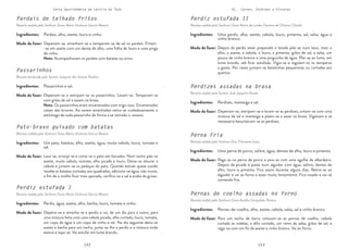 152 153
Carta Gastronómica da Lezíria do Tejo VI. Carnes, Enchidos e Vísceras
Perdizes assadas na brasa
Receita cedida pelo Senhor José Joaquim Nunes
Pernas de coelho assadas no forno
Receita cedida pela Senhora Dona Aurélia Gonçalves Pereira
Perna Fria
Receita cedida pela Senhora Dra. Filomena Justo
Perdiz estufada II
Receita cedida pela Senhora Dona Maria de Lurdes Ferreira de Oliveira Cláudio
Depenam-se, estripam-se e lavam-se as perdizes, untam-se com uma
mistura de sal e manteiga e põem-se a assar na brasa. Vigiavam e se
necessário besuntavam-se as perdizes.
Para um tacho de barro colocam-se as pernas de coelho, cebola
cortada às rodelas, o alho cortado, um ramo de salsa, grãos de sal, e
rega-se com um fio de azeite e vinho branco. Vai ao forno.
Pega-se na perna de porco e pica-se com uma agulha de albardeiro.
Depois de picada é posta num alguidar com água, salitre, dentes de
alho, louro e pimenta. Fica assim durante alguns dias. Retira-se ao
alguidar e vai ao forno a assar muito lentamente. Fica rosado e vai-se
comendo fria.
Depois da perdiz estar preparada e lavada põe-se num taco, mais o
alho, o azeite, a cebola, o louro, a pimenta, grãos de sal, a salsa, um
pouco de vinho branco e uma pinguinha de água. Põe-se ao lume, em
lume brando, até ficar estufada. Vigia-se e regulam-se os temperos
a gosto. Por vezes juntam-se batatinhas pequeninas ou cortadas aos
quartos.
Perdizes, manteiga e sal.
Pernas-de-coelho, alho, azeite, cebola, salsa, sal e vinho branco.
Uma perna de porco, salitre, água, dentes de alho, louro e pimenta.
Uma perdiz, alho, azeite, cebola, louro, pimenta, sal, salsa, água e
vinho branco.
Modo de fazer:
Modo de fazer:
Modo de fazer:
Modo de fazer:
Ingredientes:
Ingredientes:
Ingredientes:
Ingredientes:
Pardais de telhado fritos
Receita cedida pela Senhora Dona Maria Vicência Garcia Mestre
Passarinhos
Receita lembrada pelo Senhor Joaquim dos Santos Paulino
Perdiz estufada I
Receita cedida pela Senhora Dona Maria Vicência Garcia Mestre
Pato-bravo guisado com batatas
Receita cedida pela Senhora Dona Maria Vicência Garcia Mestre
Depenam-se, amanham-se e temperam-se de sal os pardais. Fritam-
-se em azeite com um dente de alho, uma folha de louro e uma pinga
de vinho.
Nota: Acompanhavam os pardais com batatas ou arroz.
Depenam-se e estripam-se os passarinhos. Lavam-se. Temperam-se
com grãos de sal e assam na brasa.
Nota: Os passarinhos eram envenenados com trigo roxo. Envenenados
caíam das árvores. Ao serem amanhados retira-se cuidadosamente o
estômago de cada passarinho de forma a se retirado o veneno.
Depena-se e amanha-se a perdiz e vai, de um dia para o outro, para
uma mistura feita com uma cebola picada, alho cortado, louro, tomate,
um copo de água e um copo de vinho e sal. No dia seguinte deita-se
azeite e banha para um tacho, junta-se-lhe a perdiz e a mistura onde
esteve e tapa-se. Vai estufar em lume brando.
Lava-se, arranja-se e corta-se o pato em bocados. Num tacho põe-se
azeite, muita cebola, tomate, alho picado e louro. Deixa-se alourar a
cebola e juntam-se os pedaços do pato. Quando estiver quase cozido
recebe as batatas cortadas aos quadrados, adiciona-se água, não muita,
a fim de o molho ficar mais apurado, verifica-se o sal e acaba de guisar.
Pardais, alho, azeite, louro e vinho.
Passarinhos e sal.
Perdiz, água, azeite, alho, banha, louro, tomate e vinho.
Um pato, batatas, alho, azeite, água, muita cebola, louro, tomate e
sal.
Modo de fazer:
Modo de fazer:
Modo de fazer:
Modo de fazer:
Ingredientes:
Ingredientes:
Ingredientes:
Ingredientes:
 