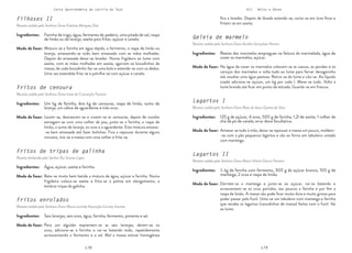 178 179
Carta Gastronómica da Lezíria do Tejo VII. Bolos e Doces
Geleia de marmelo
Receita cedida pela Senhora Dona Aurélia Gonçalves Pereira
Lagartos I
Receita cedida pela Senhora Dona Rosa de Jesus Gomes da Silva
Lagartos II
Receita cedida pela Senhora Dona Maria Vitória Garcia Ferreira
Na água de cozer os marmelos colocam-se as cascas, as pevides e os
caroços dos marmelos e volta tudo ao lume para ferver devagarinho
até resultar uma água pastosa. Retira-se do lume e côa-se. Ao líquido
coado adiciona-se açúcar, um kg por cada l. Mexe-se tudo. Volta a
lume brando até ficar em ponto de estrada. Guarda-se em frascos.
Amassa-se tudo à mão, deixa-se repousar a massa um pouco, moldam-
-se com a pão pequenos lagartos e vão ao forno em tabuleiro untado
com manteiga.
Derrete-se a manteiga e junta-se ao açúcar, vai-se batendo e
acrescentam-se os ovos partidos, aso poucos a farinha e por fim a
raspa de limão. A massa não pode ficar muito dura e muito grossa para
poder passar pelo funil. Unta-se um tabuleiro com manteiga e farinha
que recebe os lagartos (canudinhos de massa) feitos com o funil. Vai
ao lume.
Restos dos marmelos empregues na feitura da marmelada, água de
cozer os marmelos, açúcar.
125 g de açúcar, 4 ovos, 500 g de farinha, 1,2l de azeite, 1 colher de
chá de pó de canela, erva-doce facultativa.
½ kg de farinha com fermento, 300 g de açúcar branco, 100 g de
manteiga, 2 ovos e raspa de limão.
Modo de fazer:
Modo de fazer:
Modo de fazer:
Ingredientes:
Ingredientes:
Ingredientes:
fica a levedar. Depois de lêveda estende-se, corta-se em tiras finas e
fritam-se em azeite.
Filhoses II
Receita cedida pela Senhora Dona Etelvina Marques Dias
Fritos de cenoura
Receita cedida pela Senhora Dona Irene da Conceição Ferreira
Mistura-se a farinha em água tépida, o fermento, a raspa de limão ou
laranja, amassando-se tudo bem amassado com as mãos molhadas.
Depois de amassada deixa-se levedar. Numa frigideira ao lume com
azeite, com as mãos molhadas em azeite, agarram-se bocadinhos de
massa, de cada bocadinho faz-se uma bola e estende-se com os dedos.
Uma vez estendida frita-se e polvilha-se com açúcar e canela.
Lavam-se, descascam-se e cozem-se as cenouras, depois de cozidas
esmagam-se com uma colher de pau, junta-se a farinha, a raspa de
limão, o sumo de laranja, os ovos e a aguardente. Esta mistura amassa-
-se bem amassada até fazer bolinhas. Fica a repousar durante alguns
minutos, tira-se a massa com uma colher e frita-se.
Farinha de trigo, água, fermento do padeiro, uma pitada de sal, raspa
de limão ou de laranja, azeite para fritar, açúcar e canela.
Um kg de farinha, dois kg de cenouras, raspa de limão, sumo de
laranja, um cálice de aguardente e três ovos.
Modo de fazer:
Modo de fazer:
Ingredientes:
Ingredientes:
Fritos de tripas de galinha
Receita lembrada pelo Senhor Rui Soares Lopes
Fritos enrolados
Receita cedida pela Senhora Dona Maria Lucinda Assunção Correia Vicente
Bate-se muito bem batida a mistura de água, açúcar e farinha. Numa
frigideira coloca-se azeite e frita-se o polme em alongamento, a
lembrar tripas de galinha.
Para um alguidar espremem-se as seis laranjas, abrem-se os
ovos, adiciona-se a farinha e vai-se batendo todo, repetidamente
acrescentando o fermento e o sal. Mal a massa estiver homogénea
Água, açúcar, azeite e farinha.
Seis laranjas, seis ovos, água, farinha, fermento, pimenta e sal.
Modo de fazer:
Modo de fazer:
Ingredientes:
Ingredientes:
 