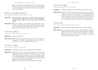 184 185
Carta Gastronómica da Lezíria do Tejo VII. Bolos e Doces
Torta doce
Receita cedida pela Senhora Dona Maria de Lurdes F. A. Ribeiro
Torta de tomate
Receita cedida pela Senhora Dona Vitória Borges Pires
Bate-se tudo junto, o açúcar, os ovos e a farinha. Depois de tudo bem
batido a massa fica pronta. Vai para um tabuleiro untado com manteiga.
Põe-se a cozer no forno. Cozida, retira-se e deposita-se num pano
polvilhado com açúcar, barra-se a massa com compota, e com o pano
enrola-se ficando coberta com o açúcar.
Esmaga-se e côa-se o sumo do tomate. À parte amassa-se a farinha,
o açúcar e os ovos partidos. Após a massa estar bem amassada recebe
o sumo de tomate. Unta-se um tabuleiro com manteiga polvilhada de
farinha e acrescenta-se a massa. O tabuleiro vai ao forno e coze em
lume brando. Mal a massa ficar cozida desenforma-se, põe em cima
de um pano polvilhado de açúcar e enrola-se com a ajuda desse pano.
Açúcar, farinha, ovos, farinha para polvilhar o tabuleiro e compota.
Tomates, manteiga para barrar o tabuleiro, farinha, açúcar e ovos.
Modo de fazer:
Modo de fazer:
Ingredientes:
Ingredientes:
Sonhos de abóbora-menina
Receita cedida pela Senhora Dona Maria Gracinda da Silva T. D. Maia
Torta de espécie
Receita cedida pela Senhora Dona Maria de Jesus Granada
Torta de limão
Receita cedida pela Senhora Dona Vitória Borges Pires
Mistura-se a abóbora, os ovos, a farinha, o sumo das laranjas, o vinho
do Porto, a aguardente e o fermento inglês. Deixa-se ficar mais ou
menos duas horas. Com duas colheres retiram-se bocados de massa e
fritam-se em azeite. Polvilham-se com açúcar e canela.
Bate-se bem batido o açúcar, a farinha e os ovos até ficar uma massa
homogénea e com bolhas. A seguir estende-se a massa. Coloca-se
num tabuleiro e vai ao forno. Estando cozida enrola-se.
Espremem-se e côa-se o sumo dos limões. À parte amassa-se a farinha
conjuntamente com os ovos partidos e o açúcar. Junta-se o sumo dos
limões. Amassa-se bem amassada e vai ao forno num tabuleiro untado
com a manteiga aspergida com a farinha. Ao estar cozida, desenforma-
-se, coloca-se em cima de um pano polvilhado de açúcar. Com o auxílio
do pano enrola-se e depois corta-se às fatias.
Nota: Do mesmo modo pode-se fazer a torta de sumo de laranja.
1150 g de abóbora-menina, 4 ovos, ½ kg de farinha sem fermento,
sumo de 2 laranjas, 1 cálice de vinho do Porto, 1 cálice de aguardente,
20 g de fermento inglês, azeite para fritar, açúcar e canela para
polvilhar.
Açúcar, farinha, 3 ovos.
Limões, farinha, açúcar, ovos, manteiga para untar o tabuleiro.
Modo de fazer:
Modo de fazer:
Modo de fazer:
Ingredientes:
Ingredientes:
Ingredientes:
juntam-se os ovos, um a um, batendo-se sempre. Logo que surjam
bolhas a massa está em condições de se fritar. Tiram-se bocadinhos
com uma colher e fritam-se em azeite. Envolvem-se numa mistura de
açúcar, canela e farinha.
 