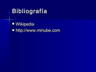 Bibliografía
   Wikipedia
   http://www.minube.com
 