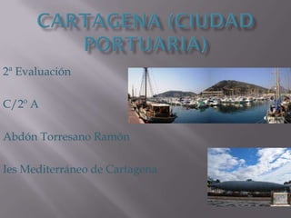 2ª Evaluación

C/2º A

Abdón Torresano Ramón

Ies Mediterráneo de Cartagena
 