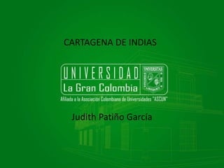 CARTAGENA DE INDIAS

Judith Patiño García

 