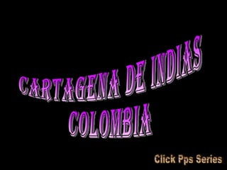 CARTAGENA DE INDIAS COLOMBIA Click Pps Series 