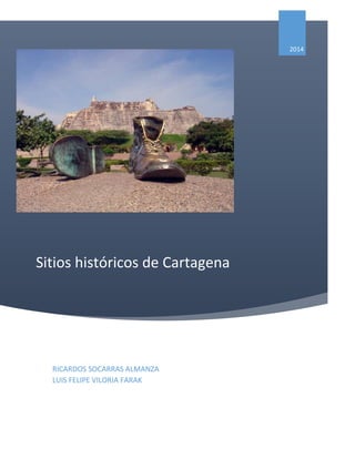 Sitios históricos de Cartagena
2014
RICARDOS SOCARRAS ALMANZA
LUIS FELIPE VILORIA FARAK
 