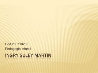 INGRY SULEY Martin Cod.200710200 Pedagogia infantil 