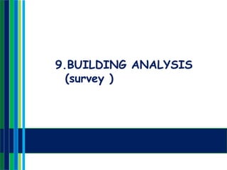 9.BUILDING ANALYSIS
(survey )
 