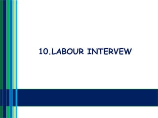 10.LABOUR INTERVEW
 
