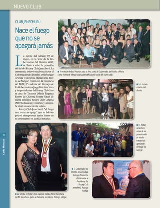 14
CartaMensual
14
CartaMensual
NUEVO CLUB
Naceelfuego
quenose
apagarájamás
L
a noche del sábado 10 de
mayo, en la Sede de la Go-
bernación del Distrito 4690,
se llevó a cabo la posesión
oﬁcial del Rotary Club Jenecherú. La
ceremonia estuvo encabezada por el
Gobernador del Distrito Jesús Melgar
Arteaga y su esposa María Elena Rive-
ro de Melgar; contó con la presencia
del EGD y Presidente del Consejo de
ExGobernadoresJorgeBalcázarNara
y los presidentes del Rotary Club San-
ta Ana de Yacuma (María Eugenia
Rivero de Chávez), Rotary Sirari (Ji-
mena Trujillo), Rotary Club Grigotá
(Alfredo Llanos) y rotarios y amigos.
Se vivió una excelente velada.
Rotary Club Jenecherú, “el fuego
que nunca se apaga” que su lideraz-
go y el tiempo sean justos jueces de
su desempeño en las ﬁlas rotarias.
n La familia en Rotary. Los esposos Natalia Pérez Secretaria
del RC Jenecherú, junto al ﬂamante presidente Rodrigo Melgar
n Las nuevas
rotarias del
distrito
n EL Rotary
Jenecherú
antes de ser
posesionado
ya estaba
trabajando
apoyando
el Hogar de
George
n El Gobernador de
Distrito Jesús Melgar
Arteaga Posesiona
oﬁcialmente al
Presidente del
Rotary Club
Jenecherú, Rodrigo
Melgar
n Y no están todos. Posaron para la foto junto al Gobernador de Distrito y María
Elena Rivero de Melgar gran parte del cuadro social del nuevo club
CLUBJENECHURÚ
 