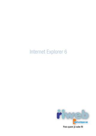 Internet Explorer 6




                 Para quem já sabe RI
 