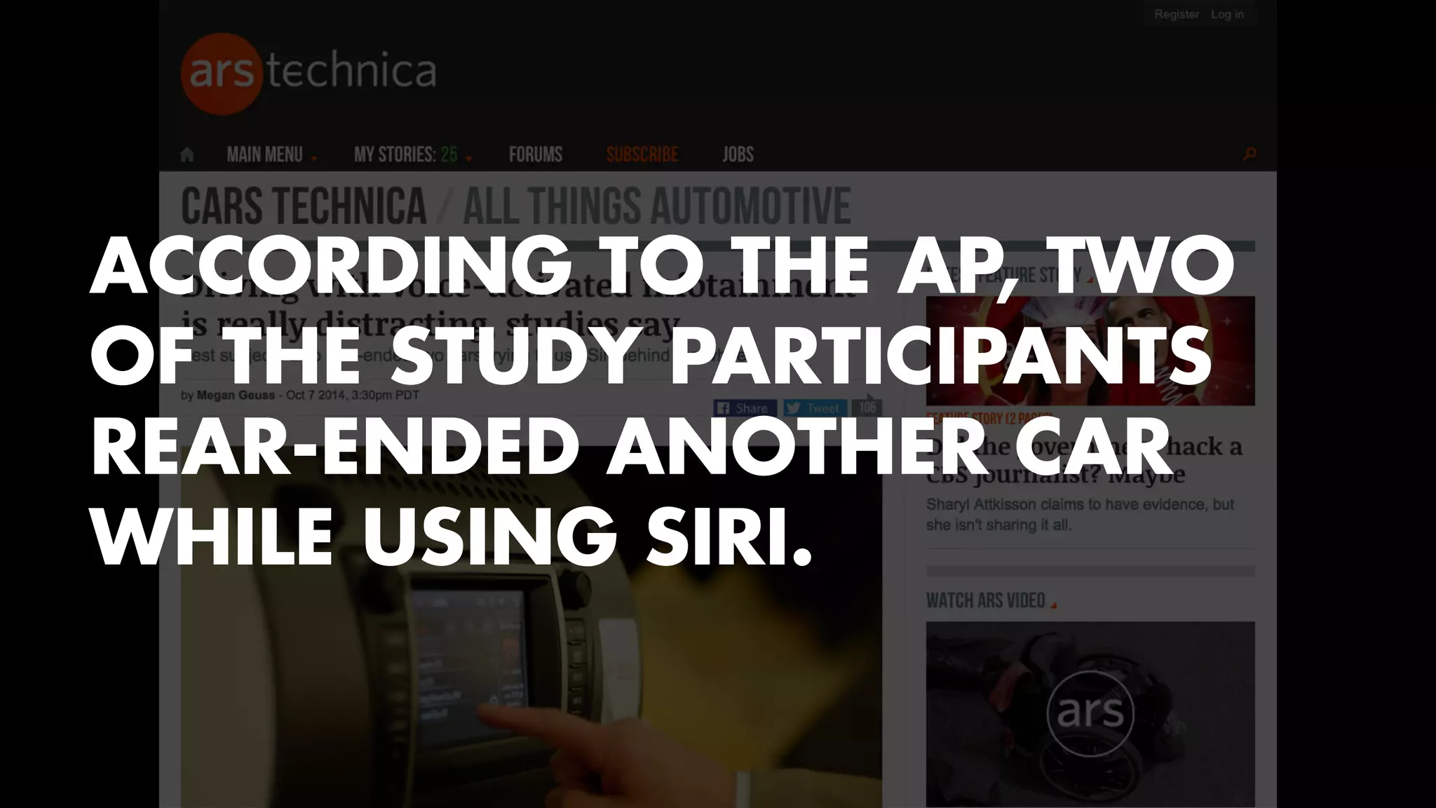 ACCORDING TO THE AP, TWO 
OF THE STUDY PARTICIPANTS 
REAR-ENDED ANOTHER CAR 
WHILE USING SIRI. 
 
