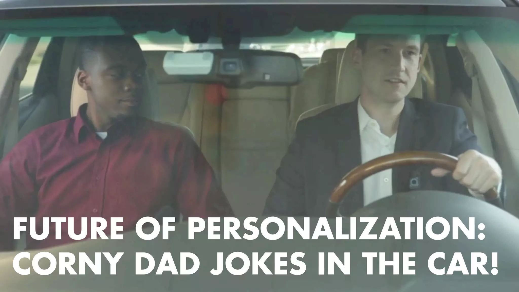 Just Kidding 
FUTURE OF PERSONALIZATION: 
CORNY DAD JOKES IN THE CAR! 
 