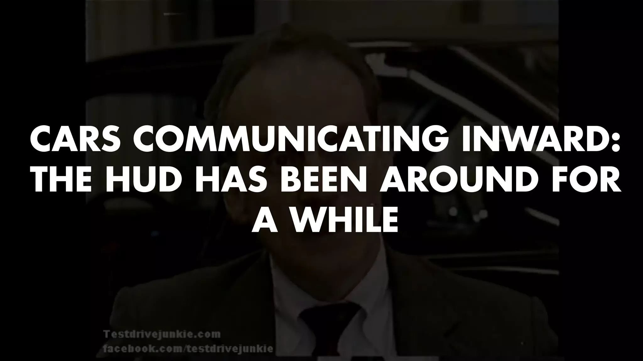 CARS COMMUNICATING INWARD: 
THE HUD HAS BEEN AROUND FOR 
A WHILE 
 