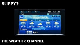 SLIPPY? 
THE WEATHER CHANNEL 
 