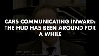 CARS COMMUNICATING INWARD: 
THE HUD HAS BEEN AROUND FOR 
A WHILE 
 