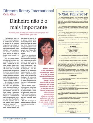 03
Diretora Rotary International
Celia Giay
“No Rotary, nem tudo é di-
nheiro” é uma frase que escu-
to com frequência. No entanto,
é verdade que as contínuas
campanhas de arrecadação de
fundos são muito importantes
para cumprirmos nossas ações,
e também é certo que, por ve-
zes, deixamos a árvore desviar
nossa atenção da beleza do
bosque. Porque nem tudo é di-
nheiro.
Para nós, dinheiro é meio,
é ferramenta, instrumento que,
apesar de útil, não serve para
medir a qualidade de um indi-
víduo, nem para analisar o ser-
viço oferecido. Não se avalia
uma pessoa pelo que ela tem
ou fornece, mas sim por seu va-
lor como ser humano. Contamos
com muitos rotarianos economi-
camente prósperos, entretanto,
o valor deles está muito mais no
que são do que em suas posses
– e isso é realmente notável.
Ser rotariano nos oferece
muitas oportunidades para ser-
mos úteis, para oferecermos
nosso tempo a tarefas que fa-
vorecem os mais necessitados,
para servirmos por meio de
nosso trabalho e praticarmos
princípios e valores dessa orga-
nização que é nosso núcleo, e
para contribuirmos com recur-
sos. Como disse Paulo Coelho:
“Somente recebemos mais do
que doamos, quando doamos
mais do que recebemos”.
É verdade que há quem já
tenha fornecido milhões para
Dinheiro não é o
mais importante
“NATAL FELIZ 2014”
boas causas. Que bom que es-
sas pessoas existem, porque
elas são indispensáveis. Mas há
muitas outras que não podem
doar tanto financeiramente,
mas engrandecem suas causas
ao contribuírem com sua perso-
nalidade, como Mahatma Gan-
dhi, Madre Teresa ou Nelson
Mandela.
Acredito ser necessário criar
no Rotary um equilíbrio entre os
bens materiais e os bens espiri-
tuais. Uma pessoa é tão valiosa
pelo que faz quanto pelo que
doa. Porque fazer requer um
enorme compromisso e uma
vocação que nem todos têm.
Os anos passam e acho difícil
entender por que temos tantos
rotarianos apáticos em nossos
clubes. A apatia é o nosso pior
inimigo, porque nos leva à me-
diocridade, a não compreender
que cada um pode e deve fazer
sua doação, pode e deve con-
tribuir para a mudança e o pro-
gresso.
Por isso devemos colocar o
dinheiro em seu devido lugar:
junto às ferramentas. Devemos
ser generosos e doar o máximo
que pudermos de nossos recur-
sos. Devemos ser realizadores
e usar nossos esforços e tra-
balho para concretizar nossos
sonhos.
Pelo bem do Rotary e das
próximas gerações, é importan-
te continuarmos a contribuir e a
realizar.
01. OS DISTRITOS ROTÁRIOS 4660, 4670, 4780 e 4680 do Rotary International,
todos com jurisdição no Estado do Rio Grande do Sul, em parceria com a Poli Eventos
Ltda., pessoa jurídica de direito privado, com sede na Rua Teixeira Soares, 885, Passo
Fundo-RS,CEP:99010081,inscritanoCNPJsobnº:07.453.878/0001-21,tendocomo
objetivo dar continuidade a erradicação da Poliomielite, estão promovendo a Campanha
“NATAL FELIZ 2014”.
02. O presente sorteio numérico está devidamente amparado na decisão lançada
no processo nº 0.00.00017984 do TJ/RS, sedimentando a legalidade da exploração
dessa modalidade de jogo, em consonância com via protocolada no cartório de títulos
e documentos.
03. A Campanha “Natal Feliz 2014” é composta por uma série de 100.000 (cem
mil) números de 00.000 a 99.999, que constitui o universo de números da extração da
Loteria Federal do Brasil do dia 17/DEZEMBRO/2014.
04. A numeração da campanha (série de 100.000 números) está disposta em
100.000 cartelas, contendo um número por cartela. O valor de cada cartela é de R$
10,00 (dez reais).
05. O sorteio será realizado através da extração da Loteria Federal do Brasil, do dia
17/12/2014 (dezessete de dezembro de dois mil e quatorze).
06. PREMIAÇÃO:
1º prêmio – 01 automóvel Gol, 2014, 1.0, zero Km;
2º prêmio – 01 televisor de 40’;
3º prêmio – 01 notebook;
4º prêmio – 01 tablet;
5º prêmio – 01 máquina fotográfica digital.
07. A comercialização das cartelas é feita através dos ROTARY CLUBS participantes.
08. A promoção disponibiliza aos ROTARY CLUBS as cartelas na modalidade de KIT.
09. Cada KIT é composto por 100 blocos, contendo um total de 1000 cartelas.
A) Ao comercializar 100% das cartelas do KIT, o ROTARY CLUB reterá 70% do valor
de face de cada cartela, ou seja, R$ 7.000,00 (sete mil reais) e, depositará 30% do
valor de face de cada cartela comercializada, isto é, R$ 3.000,00 (três mil reais) na
conta da promotora POLI EVENTOS LTDA., através de boleto bancário que será enviado
juntamente com o KIT.
B) Não ocorrendo a comercialização integral do KIT (100% das cartelas), o ROTARY
CLUB reterá 50% do valor de face de cada cartela comercializada, cabendo-lhe remeter
as cartelas não comercializadas, assim como, 50% referente ao valor de face das carte-
las comercializadas para a promotora do evento POLI EVENTOS LTDA.
10. BONIFICAÇÕES:
10.1. O/A COMPANHEIRO/A que comercializar o 1º prêmio será contemplado com o
valor de R$ 2.000,00 (dois mil Reais).
10.2. O ROTARY CLUB que comercializar o maior número de cartelas será contem-
plado com o valor de R$ 3.000,00 (três mil Reais).
10.3.Aocomercializar25(vintecinco)KIT´s,oDISTRITOestarácontemplandoasua
GOVERNADORIA com 3.000 (três mil) dólares rotários.
10.4. O valor do item 10.4 será repassado pela empresa Poli Eventos Ltda. à GO-
VERNADORIA, através de conta bancária por ela designada.
11. A data limite para pagamento do boleto bancário é 10/12/2014 (dez de de-
zembro de dois mil e quatorze). O não pagamento na data prevista torna todo o KIT nulo
de pleno direito.
12. Terá direito ao prêmio aquele que apresentar a cartela com o número sorteado
de forma íntegra, contendo todos os campos que a constituem.
13. A empresa contratada administradora da promoção, fica responsável pela en-
trega dos prêmios, taxas, bonificações e todas as despesas administrativas.
14. Os prêmios e bonificações serão entregues no prazo de 90 dias após o sorteio
de 17/12/2014.
POLI EVENTOS LTDA.
polieventos@terra.com.br
RUA TEIXEIRA SOARES, 885 - CEP 99.010. 081
PASSO FUNDO / RS
Para nós, dinheiro
é meio, é ferramenta,
instrumento que, apesar
de útil, não serve para
medir a qualidade de um
indivíduo, nem para
analisar o serviço
oferecido. Não se avalia
uma pessoa pelo que ela
tem ou fornece, mas sim
por seu valor como ser
humano. Contamos com
muitos rotarianos
economicamente
prósperos, entretanto,
o valor deles está muito
mais no que são do que
em suas posses – e isso é
realmente notável.
“Há pessoas pobres, tão pobres, que dinheiro é a única coisa que elas têm.”
Armando Fuentes Aguirre “Cato”
Celia Giay, diretora Rotary
International
CAMPANHA MULTIDISTRITAL
 
