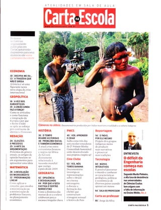 o
-J
(n
F
oLL
o_
O
- -.- -=SSCI:
:-: :]]atet ias
-:.-5rÌlaÌmente
,r -rìlÌÌcadas em
CartaCapital estão
cirsponÍveis para seus
aÌunos no site www
( .ìrtanaescola cont ìtr
ECONOMIA
10 | DECIFRA-ME 0U...
13 lATRAcÉolnQUE
NÃo É cnecn
A Grecia e so uma
figurante nesta
nova etapa da crise
internacional
GEOPOLíTICA
16 | A VEZDoS
EUROCÉTtCOS
leIAUNtÃ0AtNDA
tÁ.z A FORçA?
Como se articulou
e corÌo funciona
ir integração da
Europa e por qlle
o Reino Unido
se oprõe ao esforço
pro-continer-rte de
alenr :,ies e fr:.r nceses
REDAçÃO
24 | ELE|çoES
E PRESíOIOS
25IAARTEDA
ARGUMENTAçÃO
Próximos clo gênero
ensaio, os artigos de
opinião baseiam-se
em argumentos para
apresentar uma ideia
MATEMÁTICA
28 | A REVoLUçÃo
DO MTCROCRÉOlrO
32 | PROGRAMAçÃO
LIN EAR
Conro rrplicar o
conceito, que envolve
iì llÌiìxinrizacão ou
a minimizacão de
problemas Iineares,
no planejamento
econômico
ATUALIDADES
Câmeras na aldeia. Documentários produzídos por índios mostran't a realídade e a cultura hdígern
HISTORIA
36 | O TEMPo
REABRE AS FERIDAS
38 | PRoBLEMA RACTAL
E TAMEÉ]VI ECONÔMICO
A atual crise entre
extremistas brancos
e negros rla Africir
clo Sr-rÌ estii
diretanrente
relacionacla a
recessão nìundial
que castigir
o país desde 2OO9
GEOGRAFIA
42 l oPur-Êrucrn
E DESIGUALDADE
44 I POR QUE A SECA
CASTIGA O SERTÃO
NORDESTINO
Como a dinâmica das
massas de ar e o relevo
colaboram para a
escassa e irregular chuva
AA
PMCS
49 I VER, APRENDER
E CRIAR
Saiba como três das
sete escolas vencedoras
do 2" Prêmio Minha
Comunidade Sustentár,el
estão clesenvolvendo
seus projetos e inspire-se!
Cine Clube
53 | YES, NOS
TEMOS BANANA
Documentário
investiga as
representações
sobre o Brasil
no cinema
estrangeiro
e discute a
formacão dos
clichês que
constru íram
a imagen-Ì sensual
e festiva do País
Reportagem
s6 | o íNDro,
POR ELE MESMO
Projeto dá a grLlpos
indígenas meios
de produzír
suas narrativas
e preservar
slras tradicões
Tecnologia
60 I MAPAS
INTERATIVOS
E possível percorrer
o mundo e conhecer
as características
geologicas, políticas
e econômicas de
diversos países usando
apenas Lllll lllouse
64 I SALA D0 PROFESSOR
Carta ao professor
66 I Jorge cla Silva
ENTREVISTA
O déficit da
Engenharia
começa nas
escolas
Segundo Murilo Pinheiro,
a alta taxa de desistência
nas universidades
de Ciências Exatas
tem origem com
a falta de informação
no Ensino Médio. PÁc.6
o
T-
í)
t-
Ìo
C
cARTA NA Escou 5
 