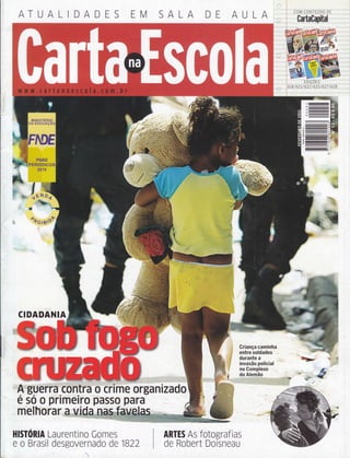 ATUALIDADES EM SALA DE AULA
oêorss:
CIDADANIA
é só o primêiro passo para
melhoraÍt i
Y-
@-
6G
o,
*
Ftr
4
rt
=*lrs
.'.';,;', ;,.a,,'
,,
rye
ffi
w
ÉND
=t
=- .F
HIST0RIA Laurentino Comes
e o Brasil desgovernado de 1822
ARTES As fotografias
de Robert Do'rsneau
t-
ttl
4l
t & ".-..'-'>;+i*r€l
 