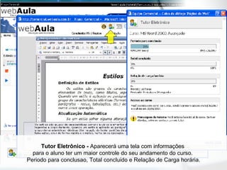 Tutor Eletrônico -  Aparecerá uma tela com informações  para o aluno ter um maior controle do seu andamento do curso.  Periodo para conclusao, Total concluido e Relação de Carga horária. 