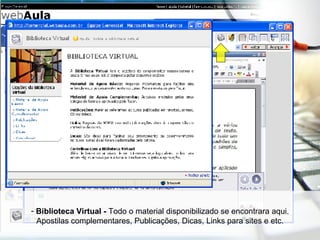 Biblioteca Virtual -  Todo o material disponibilizado se encontrara aqui. Apostilas complementares, Publicações, Dicas, Links para sites e etc. 