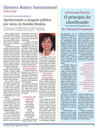 Diretora Rotary International
Celia Giay

Informação Rotária

A terceira meta presidencial

Aprimorando a imagem pública
por meio da Família Rotária
“A imagem que uma família oferece se reflete no seu povo e
nos seus ditos, no seu agir e na sua herança.” – Walt Disney
Melhorar a imagem pública por
meio da Família Rotária constitui a
terceira meta do nosso presidente
Ron Burton e alegra-me que este
seja o caminho escolhido, porque a
família é o cimento da sociedade e o
alicerce de tudo o que o Rotary procura conquistar.
A década de 1990 foi o momento em que se começou a falar na Família Rotária, pois a inclusão, poucos
anos antes, da mulher como parceira
dos Rotary Clubs havia ampliado a
dimensão e a visão da nossa organização. Assim, foi natural começarmos a incluir o Interact, Rotaract, os
Núcleos Rotary de Desenvolvimento
Comunitário, ex-bolsistas e as Associações de Cônjuges de Rotarianos,
entre outras entidades e programas,
nas atividades que realizávamos.
A ideia central era mostrar publicamente a variedade, diversidade,
o trabalho e a extensão do Rotary
por meio da Família Rotária, e tal
tendência cresceu nos últimos anos,
envolvendo também a participação
de nossas próprias famílias, porque,
sem dúvida, unidos somos mais.
Para o presidente Burton, a
Família Rotária e o seu papel são
um conceito fundamental. “Além
das relações públicas”, assinalou,
“a família do Rotary representa a
nossa própria família. Quando nos
sentimos apoiados por nossos entes
queridos, dedicamo-nos por inteiro
e projetamo-nos para o mundo. Esta
é a Família Rotária. Este é o serviço
comunitário”.
Além disso, a imagem pública
que se projeta por meio das iniciativas da Família Rotária tem um impacto muito maior quando jovens
e adultos, mulheres e homens se
unem e com espírito solidário solucionam os problemas que cada comunidade lhes apresenta.
É muito importante envolvermos
a família nas atividades rotárias e
fazer com que o tema Rotary seja
mais um item de conversa no âmbito doméstico, o seu espaço natural.
Adicionar os demais componentes

da Família Rotária neste esforço é
um grande passo à frente, pois tal
ato cria consciência sobre o valor do
nosso serviço e nos permite alcançar
a opinião pública.
Eu os conclamo, como rotarianos, a estimularem os seus clubes
a desenvolverem um projeto com a
Família Rotária. Estou certa de que
isso facilitará o relacionamento do
grupo, trará uma maior motivação
pelo trabalho integrado e permitirá
não só desfrutarmos do sentimento
de dever cumprido como atingir excelentes resultados. Sugiro propormos isso como meta para que sejamos pioneiros na construção de uma
família cuja imagem sirva para projetar nossos valores e serviços, e que
acrescente o prestígio do Rotary.

Conferências presidenciais
para as novas gerações

O presidente Ron Burton preparou para este ano rotário cinco
conferências presidenciais para as
novas gerações com a finalidade de
reunir jovens e rotarianos e, dessa
forma, dar destaque aos pontos fortes do Rotary e potencializar a próxima geração de líderes.
As conferências proporcionam
oportunidades para que a juventude
trabalhe com os rotarianos na busca
de um objetivo comum, desenvolvendo estratégias inovadoras que
permitam acolher mais líderes jovens no Rotary.

As conferências serão
realizadas nas
seguintes datas:

Chennai, Índia
de 5 a 6 de outubro;
Campala, Uganda
de 4 a 5 de novembro;
Argentina
15 de março;
São Francisco, EUA
de 28 a 30 de março;
Birmingham, Inglaterra
14 de abril.
Na qualidade de convocadora da
conferência na Argentina, convido-

os a agendarem a data de 15 de
março do próximo ano e promoverem a participação da nossa juventude neste evento, a ser presidido pelo
presidente Burton. Não duvidamos
que essa conferência será uma grande oportunidade para fortalecermos
os vínculos da Família Rotária. Para
mais informações sobre o encontro
aguarde as próximas mensagens.

Plano trienal de
desenvolvimento do
quadro associativo

Com a finalidade de atingirmos a
meta de 1,3 milhão de rotarianos até
30 de junho de 2015, definida pelo
Conselho Diretor do Rotary International, nossa área, a América Latina,
preparou o Plano Trienal de Desenvolvimento do Quadro Associativo,
que estabeleceu um crescimento
líquido de dois associados por clube
e de dois novos clubes por distrito a
cada ano a partir do período rotário
2012-13.
Neste segundo ano da implementação do plano, solicito aos governadores distritais que trabalhem
com os presidentes de clube e os
encorajem a contribuir na captação
e retenção de associados, já que um
quadro associativo comprometido
e em expansão assegura o futuro
do Rotary, traz novas ideias, oferece mais oportunidades de serviço
e contribui para que façamos mais
projetos e capacitemos novos líderes. Contamos com vocês para crescermos em qualidade e quantidade.

O princípio da
classificação
*Fonte: clubeficaz.com.br/clubes/lagosul/abc-do-rotary

Diz o Manual de Procedimento
Sócio representativo - Sócio do
clube eleito para representar uma
classificação de negócios ou profissional, sujeito a todas obrigações, responsabilidades e privilégios inerentes à qualidade de sócio.
Classificação - Palavra ou expressão
que descreve um negócio ou serviço profissional específico prestado
à comunidade. É o termo que mais
claramente identifica a atividade
principal e reconhecida da empresa
ou instituição com a qual o sócio
representativo esteja ligado, ou a
atividade principal e reconhecida
do sócio, representativa de seu
negócio ou sua profissão, exercida
de maneira autônoma ou em uma
empresa.
A associação ao Rotary, sem
nenhuma exceção, é baseada em
uma “classificação”. Basicamente, uma classificação descreve e
reconhece os serviços prestados
à sociedade por um determinado
profissional ou negócio. O princípio
da classificação rotária é de certo
modo bastante específico e preciso. Para se determinar a que classificação um rotariano pertence, é
necessário que se olhe para a “atividade principal ou reconhecida da
firma, empresa ou instituição a que
está ligado o rotariano ou sua atividade ou profissão principal junto à
mesma ou como autônomo”.
Deve ficar bem claro que as
classificações são determinadas
pelas atividades ou serviços prestados à sociedade, e não pela
posição detida por uma pessoa
em particular. Em outras palavras,
se uma pessoa ocupar o cargo de
presidente de banco, ela não estará classificada como “Presidente
de Banco”, mas, ao invés, como
“Banco”.
A atividade principal ou reconhecida de uma firma ou estabelecimento comercial ou a atividade
profissional ou profissão reconhecida é que determina a classificação
a ser estabelecida a certa pessoa.

Por exemplo, o engenheiro elétrico,
o agente de seguros, o gerente de
uma companhia ferroviária, de uma
empresa de mineração, de uma
fábrica, hospital, clínica, etc., que
esteja permanentemente empregado pode vir a ser considerado
para rotariano como representante
daquela profissão específica que
estiver desempenhando ou como
representante da firma, empresa,
ou instituição à qual estiver prestando seus serviços profissionais.
A classificação principal permite, também, que negócios e indústrias sejam separados em funções
distintas, tais como, por exemplo,

A associação
ao Rotary, sem
nenhuma exceção,
é baseada em uma
“classificação”.
Basicamente, uma
classificação
descreve e
reconhece os
serviços prestados
à sociedade por um
determinado
profissional ou
negócio
“fabricação, distribuição, varejo e
prestação de serviços”. Ademais,
as classificações podem ser divididas em partes independentes de
uma grande empresa ou universidade que esteja localizada dentro
do território do clube, como no
caso de uma “escola de administração de empresas” e “escola de
engenharia”.
O conceito da classificação é
necessário para assegurar que cada
Rotary Club tenha representado no
seu quadro social um corte transversal dos negócios e das profissões de uma comunidade.

03

 