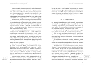 CARTA PASTORAL “CRISTO EM VÓS: A ESPERANÇA DA GLÓRIA”                                                            PRIMEIRA PARTE: AO ENCONTRO COMIGO PRÓPRIO




                               É por causa deste isolamento que tantos caem em depressões,           que São João chama o pecado do mundo,21 uma expressão que “significa
                         tão frequentes nos dias de hoje, ou recorrem a expedientes mortí-           também a influência negativa que as situações comunitárias e as estru-
                         feros, como o álcool, a droga ou outros estupefacientes que podem           turas sociais, que são fruto dos pecados dos homens, exercem sobre as
                         levar ao suicídio, procurado ou permitido. Uma dependência e alie-          pessoas,” levando-as mais facilmente a pecar… e a morrer.22 O pecado
                         nação de que é tão difícil libertar-se! Bem se podem aplicar a situa-       leva sempre à morte, de quem o comete e de outros.
                         ções como estas as palavras colocadas por São Paulo na boca do pe-
                         cador: Não é o que eu quero que pratico, mas o que eu odeio é que faço.17
                               A ruptura com os outros começa pelos laços familiares mais                                Viver para morrer?
                         íntimos entre marido e esposa e vai desde a culpabilização do ou-
                         tro pelo mal praticado até à transformação do amor e da paixão em           13 	 Mas nem sempre a morte se deve, directa ou indirectamente,
                         avidez opressora e tirania destruidora.18 Um inferno para os próprios,      ao pecado. Os justos, que pautam a sua conduta de vida por uma
                         que tanto sonharam ser felizes, e sobretudo para os filhos: pelo que        consciência bem formada e, consequentemente, pela vontade de
                         sofrem e pelo que aprendem a fazer. Quantas vezes Caim procura,             Deus, também eles morrem. Embora, em muitos casos, sejam víti-
                         ainda hoje, eliminar Abel seu irmão!              19
                                                                                                     mas da maldade dos outros, isso está longe de ser a regra.
                               Mas o fenómeno da violência estende-se para além do âmbito                Ou seja, a morte há-de atingir-nos a todos, maus e bons. É o que
                         familiar. Segundo Gen 6, 5, Deus viu que a maldade dos homens era           temos de mais certo na vida, diz-se com frequência e com razão.
                         grande em toda a terra, que todos os seus pensamentos e desejos tendiam         Quer isto então dizer que a morte é natural? De modo algum.
                         sempre e unicamente para o mal. E não será que Deus continua hoje a         Mesmo um pensador cristão como Santo Ambrósio afirma que a
                         ver o mesmo? Quantas pessoas morrem, um pouco por toda a parte,             morte, pelo menos antes de o homem pecar, “não fazia parte da na-
                         vítimas da desconfiança, do ódio e da guerra, do desprezo, do ego-          tureza humana.”23
                         ísmo e da incúria dos outros! E quantas outras, pelas mesmas razões,             E assim como Deus não cria o homem para que ele peque,
                         são atiradas para uma vida sem sentido nem sabor! O resultado é o           também o não faz para que morra. E a maioria das pessoas, de facto,
                         dilúvio, por culpa do homem.                                                sentem uma aversão semelhante pela morte e pelo pecado, proibido
                               Mas o dilúvio bíblico pode remeter-nos também para a ruptura          sobretudo pela sua consciência moral.
                         do homem com a criação. A terra, criada por Deus como um jar-                   Não, não é a morte que faz parte da natureza humana, mas pre-
                         dim, para o homem cultivar e guardar, essa terra tornou-se maldita          cisamente o contrário: não querer morrer e tudo fazer para que, ten-
                         por causa do seu pecado. E de facto há, hoje mais do que nunca,
                                                             20
                                                                                                     do de acontecer, não seja o fim, isso é que é humano. Vimo-lo sobe-
                         desastres ambientais que, nas suas dimensões demolidoras, se de-            jamente atrás. E o próprio Jesus confirma o que cada um de nós sente:
                         vem ao desprezo e à negligência, à maldade e ao egoísmo de alguns.          também Ele não queria morrer. No Jardim das Oliveiras, e perante a
                         Basta ver o que, entre nós, tem sucedido com os fogos florestais nos        morte iminente, começou a sentir pavor e a angustiar-se e suplicou ve-
                         últimos anos.                                                               ementemente ao Pai que o livrasse desse cálice amargo.24 Também nisto              21.	Jo 1, 29.
                                                                                                                                                                                        22.	Catecismo da Igreja
                               Portanto, não há dúvida: se a morte se instalou entre nós, em         Ele mostrou como era em tudo igual a nós, excepto no pecado.      25
                                                                                                                                                                                            Católica, n.º 400.
 17.	Rom 7, 15.19.20.                                                                                                                                                                   23.	Citado pelo Papa Bento
 18.	 Gen 3, 11-13.16.
     Cf.                 muitíssimos casos isso deve-se, directa ou indirectamente, ao pecado,           Mais: se virmos bem, a nossa vida consiste na luta contra a                        XVI em Spe Salvi, n.º 10.
 19.	Cf. Gen 4, 3-15.                                                                                                                                                                   24.	 14, 33.36.
                                                                                                                                                                                            Mc
 20.	 2, 15; 3, 17.
     Gen                 se não pessoal, pelo menos social ou estrutural. Neste caso, é aquilo a     morte. Uma luta que dura uma existência inteira e na qual empe-                    25.	Heb 4, 15.




                         24                                                                                                                                                      25
 