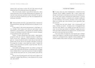 CARTA PASTORAL “CRISTO EM VÓS: A ESPERANÇA DA GLÓRIA”                                                        PRIMEIRA PARTE: AO ENCONTRO COMIGO PRÓPRIO




nhamos tudo o que temos e somos. Por isso é que muitos dos que                                Viver no corpo
deixam de lutar, até acabam por morrer mais depressa.
      Mas, se eu sei que a morte é o que tenho de mais certo, valerá     15 	 O corpo, neste caso, não é simplesmente o conjunto de ossos,
então a pena lutar contra ela? Que sentido poderá ter empenhar-me        músculos, nervos, órgãos e membros. Não, o corpo é muito mais
tanto por uma causa que, à partida, já está condenada? Para quê lu-      do que a matéria que se decomporá na terra ou será reduzida a cin-
tar por uma vida que vai deixar de o ser? Não será simplesmente ab-      zas. O meu corpo é parte constitutiva da minha pessoa. É com ele
surda uma vida assim?                                                    que me exprimo, comunico e relaciono com o mundo à minha vol-
                                                                         ta, com a natureza, com os outros, com Deus. É com o corpo, pelos
                                                                         olhos ou os ouvidos, que, neste momento, estou a apreender o que
14 	 Perante questões como estas, a que nenhum de nós, consciente ou     leio ou escuto.
inconscientemente, pode fugir, têm sido diversas as reacções e as res-       E porque sem esta inter-relação  sem a comunicação com
                                                                                                            — 
postas.                                                                  Deus, o mundo e os outros  não posso viver, é inimaginável uma
                                                                                                  — 
      A mais radical e, pelo menos aparentemente, a mais lógica, se-     vida sem corpo. Repare-se no cuidado com que cada um de nós o
ria o suicídio. Valerá a pena estar a adiar por mais tempo o que é       trata. Ou na tristeza que sentem os familiares e amigos de um de-
inevitável? É, provavelmente, o que pensam, por exemplo, pessoas         funto cujo cadáver desapareceu nas águas do mar. Ou ainda no bem
a braços com doenças incuráveis e dolorosas ou noutras situações         que me faz uma carícia que faço ou recebo.
em que perderam todo o gosto pela vida.                                      É por causa desta concepção do corpo humano que a tradição
      Outros — e é hoje a reacção talvez mais comum — optam apenas       bíblica mais antiga vê o absurdo da morte sobretudo na corrupção
por gozar a vida, por “curti-la”, enquanto ela durar e o permitir. E     corporal. E, consequentemente, segundo a mesma tradição, não há
fazem-no por vezes  sobretudo se são insuficientes os meios para
                  —                                                      triunfo completo sobre a morte, sem que o corpo dele participe.
gozá-la  à custa da vida dos outros e, mais cedo ou mais tarde, da
       — 
própria vida. Por isso, deve ser um amargo e triste gozo. Se mais não
for, porque há-de acabar, o mais tardar com a morte. E depois? Na
prática, é uma outra forma de suicídio, só que mais lento. Mas o re-
sultado final é o mesmo.
      Uma análise antropológica permite-nos verificar, ao longo dos
séculos, que a maior parte das pessoas, na luta pela vida, se refugia
numa entidade divina. O que mais se procura em todas as religiões
é uma vida que nunca deixe de o ser, já neste mundo e para além da
morte.
      Mas que Deus me pode garantir uma vida assim? Já algum o fez
realmente? Já algum Deus libertou o corpo humano da sua corrup-
ção, após a morte?



26                                                                                                                                                   27
 