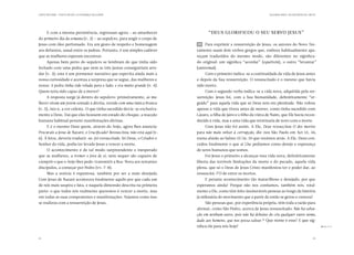 CARTA PASTORAL “CRISTO EM VÓS: A ESPERANÇA DA GLÓRIA”                                                                    SEGUNDA PARTE: AO ENCONTRO DE CRISTO




      E com a mesma persistência, regressam agora — ao amanhecer                    “Deus glorificou o Seu servo Jesus”
do primeiro dia da semana (v. 2) — ao sepulcro, para ungir o corpo de
Jesus com óleo perfumado. Era um gesto de respeito e homenagem               19 	 Para exprimir a ressurreição de Jesus, os autores do Novo Tes-
aos defuntos, usual entre os judeus. Portanto, é um simples cadáver          tamento usam dois verbos gregos que, embora habitualmente apa-
que as mulheres esperam encontrar.                                           reçam traduzidos do mesmo modo, são diferentes no significa-
      Apenas bem perto do sepulcro se lembram de que tinha sido              do original: um significa “acordar” (eguéirein), o outro “levantar”
fechado com uma pedra que nem as três juntas conseguiriam arre-              (anístemai).
dar (v. 3); este é um pormenor narrativo que espevita ainda mais a                Com o primeiro indica-se a continuidade da vida de Jesus antes
nossa curiosidade e acentua a surpresa que se segue, das mulheres e          e depois da Sua ressurreição. O ressuscitado é o mesmo que havia
nossa: A pedra tinha sido rolada para o lado; e era muito grande (v. 4).     sido morto.
Quem teria sido capaz de a mover?                                                 Com o segundo verbo indica-se a vida nova, adquirida pela res-
      A resposta surge já dentro do sepulcro: primeiramente, as mu-          surreição: Jesus foi, com a Sua humanidade, definitivamente “er-
lheres viram um jovem sentado à direita, vestido com uma túnica branca       guido” para aquela vida que só Deus tem em plenitude. Não voltou
(v. 5), isto é, a cor celeste. O que tinha sucedido devia-se exclusiva-      apenas à vida que tivera antes de morrer, como tinha sucedido com
mente a Deus. Daí que elas ficassem em estado de choque, a reacção           Lázaro, a filha de Jairo e o filho da viúva de Naim, que Ele havia recon-
humana habitual perante manifestações divinas.                               duzido à vida, mas a uma vida que terminaria de novo com a morte.
      E é o mesmo Deus quem, através do Anjo, agora lhes anuncia:                 Com Jesus não foi assim. A Ele, Deus ressuscitou-O dos mortos
Procurais a Jesus de Nazaré, o Crucificado? Ressuscitou; não está aqui (v.   para não mais voltar à corrupção, diz-nos São Paulo em Act 13, 34,
6). À letra, deveria traduzir-se: foi ressuscitado. Só Deus, o Criador e     numa alusão ao Salmo 15/16, 10 que rezámos atrás. A Ele, Deus con-
Senhor da vida, podia ter levado Jesus a vencer a morte.                     cedeu finalmente o que aí Lhe pedíamos como desejo e esperança
      O acontecimento é de tal modo surpreendente e inesperado               de seres humanos que somos.
que as mulheres, a tremer e fora de si, nem sequer são capazes de                 Foi Jesus o primeiro a alcançar essa vida nova, definitivamente
cumprir o que o Anjo lhes pede: transmitir a Boa-Nova aos restantes          liberta das terríveis limitações da morte e do pecado, aquela vida
discípulos, a começar por Pedro (vv. 7-8).                                   plena, que só o Deus de Jesus Cristo manifestou ter e poder dar, ao
      Mas a notícia é espantosa, também por ser a mais desejada.             ressuscitá-l’O de entre os mortos.
Com Jesus de Nazaré aconteceu finalmente aquilo por que cada um                   E perante acontecimento tão maravilhoso e desejado, por que
de nós mais suspira e luta, e naquela dimensão descrita na primeira          esperamos ainda? Porque não nos confiamos, também nós, total-
parte: o que todos nós realmente queremos é vencer a morte, mas              mente a Ele, como têm feito inumeráveis pessoas ao longo da história
em todas as suas componentes e manifestações. Vejamos como isso              já milenária do movimento que a partir de então se gerou e cresceu?
se realizou com a ressurreição de Jesus.                                          São pessoas que, por experiência própria, têm toda a razão para
                                                                             afirmar, como São Pedro, acerca de Jesus ressuscitado: Não há salva-
                                                                             ção em nenhum outro, pois não há debaixo do céu qualquer outro nome,
                                                                             dado aos homens, que nos possa salvar.26 Que nome é esse? E que sig-
                                                                             nifica ele para nós hoje?                                                           26.	 4, 12.
                                                                                                                                                                    Act




32                                                                                                                                                        33
 