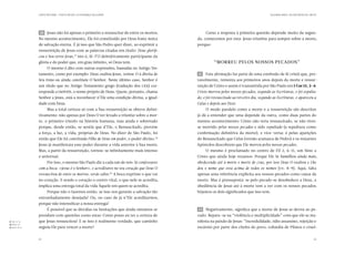 CARTA PASTORAL “CRISTO EM VÓS: A ESPERANÇA DA GLÓRIA”                                                                      SEGUNDA PARTE: AO ENCONTRO DE CRISTO




                 20 	 Jesus não foi apenas o primeiro a ressuscitar de entre os mortos.            Como a resposta à primeira questão depende muito da segun-
                 No mesmo acontecimento, Ele foi constituído por Deus fonte única             da, comecemos por esta: Jesus triunfou para sempre sobre a morte,
                 de salvação eterna. É já isso que São Pedro quer dizer, ao exprimir a        porque:
                 ressurreição de Jesus com as palavras citadas em título: Deus glorifi-
                 cou o Seu servo Jesus,27 isto é, fê-l’O definitivamente participante da
                 glória e do poder que, em grau infinito, só Deus tem.                                  “Morreu pelos nossos pecados”
                       O mesmo é dito com outras expressões, baseadas no Antigo Tes-
                 tamento, como por exemplo: Deus exaltou Jesus, sentou-O à direita do         21 	 Esta afirmação faz parte de uma confissão de fé cristã que, pro-
                 Seu trono ou ainda constituíu-O Senhor. Neste último caso, Senhor é          vavelmente, remonta aos primeiros anos depois da morte e ressur-
                 um título que no Antigo Testamento grego (tradução dos LXX) cor-             reição de Cristo e assim é transmitida por São Paulo em 1 Cor 15, 3-4:
                 responde a IaHVeH, o nome próprio de Deus. Quem, portanto, chama             Cristo morreu pelos nossos pecados, segundo as Escrituras, e foi sepulta-
                 Senhor a Jesus, está a reconhecer n’Ele uma condição divina, a igual-        do; e foi ressuscitado ao terceiro dia, segundo as Escrituras, e apareceu a
                 dade com Deus.                                                               Cefas e depois aos Doze.
                       Mas a total certeza só com a Sua ressurreição se obteve defini-             O modo paralelo como a morte e a ressurreição são descritas
                 tivamente: não apenas por Deus O ter levado a triunfar sobre a mor-          já dá a entender que uma depende da outra, como duas partes do
                 te, o primeiro triunfo na história humana, mas ainda e sobretudo             mesmo acontecimento: Cristo não teria ressuscitado, se não tives-
                 porque, desde então, se sentiu que d’Ele, o Ressuscitado, provém             se morrido pelos nossos pecados e sido sepultado (a sepultura como
                 a força, a luz, a vida, próprias de Deus. No dizer de São Paulo, foi         confirmação definitiva da morte); e vice-versa: é pelas aparições
                 então que Ele foi constituído Filho de Deus em poder, o poder divino.   28
                                                                                              do Ressuscitado que Cefas (versão aramaica de Pedro) e os restantes
                 Jesus já manifestara esse poder durante a vida anterior à Sua morte.         Apóstolos descobrem que Ele morreu pelos nossos pecados.
                 Mas, a partir da ressurreição, tornou-se infinitamente mais intenso               O mesmo é proclamado no centro de Fil 2, 6-11, um hino a
                 e universal.                                                                 Cristo que ainda hoje rezamos: Porque Ele Se humilhou ainda mais,
                       Por isso, o mesmo São Paulo diz a cada um de nós: Se confessares       obedecendo até à morte e morte de cruz, por isso Deus O exaltou e Lhe
                 com a boca: «Jesus é o Senhor», e acreditares no teu coração que Deus O      deu o nome que está acima de todos os nomes (vv. 8-9). Aqui, falta
                 ressuscitou de entre os mortos, serás salvo. A boca exprime o que vai
                                                                         29
                                                                                              apenas uma referência explícita aos nossos pecados como causa da
                 no coração. E sendo o coração o centro vital, o que nele se acredita,        morte. Mas é pressuposta: se pelo pecado se desobedece a Deus, a
                 implica uma entrega total da vida Àquele em quem se acredita.                obediência de Jesus até à morte tem a ver com os nossos pecados.
                       Porque não o fazemos então, se isso nos garante a salvação tão         Vejamos os dois significados que isso tem.
                 entranhadamente desejada? Ou, no caso de já n’Ele acreditarmos,
                 porque não intensificar a nossa entrega?
                       É possível que as dúvidas ou hesitações que ainda sintamos se          22 	 Negativamente, significa que a morte de Jesus se deveu ao pe-
                 prendam com questões como estas: Como posso eu ter a certeza de              cado. Repare-se na “violência e multiplicidade” com que ele se ma-
 27.	 3, 13.
    Act          que Jesus ressuscitou? E se isso é realmente verdade, que caminho            nifesta na paixão de Jesus: “incredulidade, ódio assassino, rejeição e
 28.	
    Rom 1,4.
 29.	
    Rom 10, 9.   seguiu Ele para vencer a morte?                                              escárnio por parte dos chefes do povo, cobardia de Pilatos e cruel-


                 34                                                                                                                                                          35
 