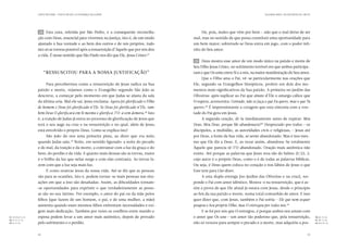 CARTA PASTORAL “CRISTO EM VÓS: A ESPERANÇA DA GLÓRIA”                                                                    SEGUNDA PARTE: AO ENCONTRO DE CRISTO




                    24 	 Esta cura, referida por São Pedro, e a consequente reconcilia-              Há, pois, males que vêm por bem — não que o mal deixe de ser
                   ção com Deus, essencial para vivermos na justiça, isto é, de um modo         mal, mas no sentido de que possa constituir uma oportunidade para
                   ajustado à Sua vontade e ao bem dos outros e de nós próprios, tudo           um bem maior; sobretudo se Deus entra em jogo, com o poder infi-
                   isto só se tornou possível após a ressurreição d’Aquele que por nós deu      nito do Seu amor.
                   a vida. É nesse sentido que São Paulo nos diz que Ele, Jesus Cristo:37


                                                                                                25 	 Deus mostra esse amor de um modo único na paixão e morte de
                                                                                                Seu Filho Jesus Cristo, no sofrimento terrível em que ambos participa-
                        “Ressuscitou para a nossa justificação”                                 ram e que Os uniu entre Si e a nós, na maior manifestação do Seu amor.
                                                                                                     Que o Filho ama o Pai, vê-se particularmente nas orações que
                         Para percebermos como a ressurreição de Jesus radica na Sua            Ele, segundo os Evangelhos Sinópticos, profere em dois dos mo-
                   paixão e morte, vejamos como o Evangelho segundo São João as                 mentos mais significativos da Sua paixão. A primeira no Jardim das
                   descreve, a começar pelo momento em que Judas se afasta da sala              Oliveiras: após suplicar ao Pai que afaste d’Ele o amargo cálice que
                   da última ceia. Mal ele sai, Jesus exclama: Agora foi glorificado o Filho    O espera, acrescenta: Contudo, não se faça o que Eu quero, mas o que Tu
                   do homem e Deus foi glorificado n’Ele. Se Deus foi glorificado n’Ele, tam-   queres.40 É impressionante a coragem que esta sintonia com a von-
                   bém Deus O glorificará em Si mesmo e glorificá-l’O-á sem demora.38 Isto      tade do Pai gera em Jesus.
                   é, a traição de Judas já entra no processo de glorificação de Jesus que           A segunda oração, di-la imediatamente antes de expirar: Meu
                   terá o seu auge na cruz e na ressurreição e no qual, além de Jesus,          Deus, Meu Deus, porque Me abandonaste?41 Desprezado por todos — os
                   está envolvido o próprio Deus. Como se explica isto?                         discípulos, a multidão, as autoridades civis e religiosas,  Jesus até
                                                                                                                                                          — 
                         São João dá-nos uma primeira pista, ao dizer que era noite,            por Deus, a fonte da Sua vida, se sente abandonado. Mas é isso mes-
                   quando Judas saiu. Noite, em sentido figurado: a noite do pecado
                                             39
                                                                                                mo que Ele diz a Deus. E, ao rezar assim, abandona-Se totalmente
                   e do mal, da traição e da morte, a contrastar com a luz da graça e do        Àquele que parecia tê-l’O abandonado. Oração mais autêntica não
                   bem, do perdão e da vida. E quanto mais densas são as trevas, maior          existe. Até porque as palavras que Jesus reza são do Salmo 21/22, 2,
                   é o brilho da luz que nelas surge e com elas contrasta. As trevas fa-        cujo autor é o próprio Deus, como o é de todas as palavras bíblicas.
                   zem com que a luz seja mais luz.                                             Ou seja, é Deus quem coloca no coração e nos lábios de Jesus o que
                         É como noutras áreas da nossa vida. Até se diz que as pessoas          Este tem para Lhe dizer.
                   são para as ocasiões, isto é, podem tornar-se mais pessoas nas situ-              A esta dupla entrega (no Jardim das Oliveiras e na cruz), res-
                   ações em que a isso são desafiadas. Assim, as dificuldades tornam-           ponde o Pai com amor idêntico. Mostra-o na ressurreição, que é as-
                   -se oportunidades para exprimir o que verdadeiramente as pesso-              sim a prova de que Ele afinal já estava com Jesus, desde o princípio
                   as são no seu íntimo. Por exemplo, o amor do pai ou da mãe pelos             ao fim da sua paixão e morte, numa total comunhão de amor. E isso
                   filhos (que fazem de um homem, o pai, e de uma mulher, a mãe)                quer dizer que, com Jesus, também o Pai sofria — Ele que nem sequer
                   aumenta quando esses mesmos filhos enfrentam necessidades e exi-             poupou o Seu próprio Filho, mas O entregou por todos nós.42
                   gem mais dedicação. Também por vezes os conflitos entre marido e                  E se foi por nós que O entregou, é porque ambos nos amam com
 37.	 Rom 4, 25.
    Em             esposa podem levar a um amor mais autêntico, depois de provado               o amor que Os une  um amor tão poderoso que, pela ressurreição,
                                                                                                                 —                                                                  40.	 c 14, 36.
                                                                                                                                                                                        M
 38.	 13, 31-32.
    Jo                                                                                                                                                                              41.	Mc 15, 34.
 39.	 13, 30.
    Jo             pelo sofrimento e o perdão.                                                  não só venceu para sempre o pecado e a morte, mas adquiriu a pos-                   42.	Rom 8, 32.




                   38                                                                                                                                                        39
 