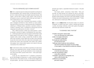 CARTA PASTORAL “CRISTO EM VÓS: A ESPERANÇA DA GLÓRIA”                                                                  SEGUNDA PARTE: AO ENCONTRO DE CRISTO




                                      “Foi na esperança que fomos salvos”                                 pectativa que supera a capacidade humana de esperar  Ele pode
                                                                                                                                                             — 
                                                                                                          ajudar-me.”
                               34 	 Isto é, a esperança que nos anima está enraizada na salvação em               Esta oração, porém  acrescenta o Santo Padre  “deve, por
                                                                                                                                    —                         — 
                               que já participamos, que o mesmo é dizer, no Deus que nos salva. E,        um lado, ser muito pessoal, um confronto do meu eu com Deus;
                               por isso, é muito maior do que uma simples esperança humana. Não           mas, por outro, deve ser incessantemente guiada e iluminada pelas
                               engana  diz São Paulo. E indica a razão: porque o amor de Deus foi
                                     —                                                                    grandes orações da Igreja e dos santos, pela oração litúrgica, na qual
                               derramado nos nossos corações pelo Espírito Santo que nos foi dado, o
                                                                                                   65
                                                                                                          o Senhor nos ensina continuamente a rezar de modo justo.”69 Entre
                               amor comprovado na cruz e na ressurreição.                                 elas, sobressaem as orações que a Bíblia nos oferece.
                                     Quem vive deste amor, encontrará força perante as tribula-
                               ções e amarguras inevitáveis na vida. Enfrenta-as como ocasião e               36 	 É o caso do Salmo 22/23. Com ele posso confiar-me, pessoal e
                               meio para reforçar esse amor e a esperança que nele se fundamenta,         totalmente, ao Senhor meu Deus, o pastor e anfitrião que me guia
                               sabendo que a tribulação produz a paciência, a paciência a firmeza, e      e acolhe, me protege e alimenta, contra todo o género de perigos e
                               a firmeza a esperança; mais: os sofrimentos da vida presente não têm       adversários que ameacem a minha vida.
                               comparação com a glória que há-de revelar-se em nós.    66


                                     Não é difícil encontrar cristãos que assim pensam e vivem,                                “O Senhor é meu pastor”
                               no passado e presente da Igreja, nomeadamente da nossa Dioce-
                               se — cristãos que podem fazer suas estas palavras de São Paulo: Quem       1
                                                                                                              O Senhor é meu pastor: nada me falta.
                               poderá separar-nos do amor de Cristo? A tribulação, a angústia, a per-     	       Leva-me a descansar em verdes prados,
                                                                                                                  2


                               seguição, a fome, a nudez, o perigo, a espada? Mas, em tudo isso, saímos   conduz-me às águas refrescantes
                               mais do que vencedores, graças Àquele que nos amou. Estou convencido       	       3
                                                                                                                      e reconforta a minha alma.
                               de que nem a morte nem a vida, nem os anjos nem os principados, nem o      Ele me guia por sendas direitas,
                               presente nem o futuro, nem as potestades, nem a altura, nem o abismo,      	       por amor do Seu nome.
                               nem qualquer outra criatura poderá separar-nos do amor de Deus que         4
                                                                                                              Ainda que tenha de andar por vales tenebrosos,
                               está em Jesus Cristo, Senhor nosso.67                                      	       não temerei nenhum mal, porque Vós estais comigo:
                                                                                                          	       o Vosso cajado e o Vosso báculo me enchem de confiança.
                               35 	 Se não fizemos ainda a maravilhosa experiência evocada nestas
                               palavras, ou se a queremos reviver, sirvamo-nos delas como oração.         5
                                                                                                              Para mim preparais a mesa,
                               São palavras de Deus, que Ele quer infundir no nosso coração para          	       à vista dos meus adversários:
                               que, pelos nossos lábios, possam subir até Ele — como acção de gra-        com óleo me perfumais a cabeça
                               ças ou súplica.                                                            	       e meu cálice transborda.
                                     É que, diz-nos o Papa Bento XVI,68 “o primeiro e essencial lu-       6
                                                                                                              A bondade e a graça hão-de acompanhar-me,
 65.	
    Rom 5, 5.                  gar de aprendizagem da esperança é a oração. Quando já ninguém             	       todos os dias da minha vida,
 66.	 om 5, 3-4; 8, 18.
    R
 67.	
    Rom 8, 35.37-39.           mais me escuta, Deus ainda me ouve… Se não há mais ninguém que             e habitarei na casa do Senhor,
 68.	 a Encíclica Spe Salvi,
    N
    n.º 32.                    me possa ajudar — por tratar-se de uma necessidade ou de uma ex-           	       para todo o sempre.                                                         69.	
                                                                                                                                                                                                 Ibidem, n.º 34.




                               50                                                                                                                                                       51
 