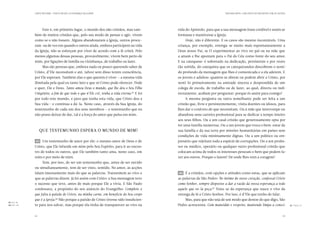CARTA PASTORAL “CRISTO EM VÓS: A ESPERANÇA DA GLÓRIA”                                                     TERCEIRA PARTE: COM CRISTO AO ENCONTRO COM OS OUTROS




                        Este é, em primeiro lugar, o mundo dos não cristãos, mas tam-        vida do Apóstolo, para que a sua mensagem fosse credível e assim se
                  bém de muitos cristãos que, pelo seu modo de pensar e agir, vivem          formasse e mantivesse a Igreja.
                  como se o não fossem. Alguns abandonaram a Igreja, outros procu-               Hoje, não é diferente. E os casos são mesmo incontáveis. Uma
                  ram-na de vez em quando e outros ainda, embora participem na vida          criança, por exemplo, entrega-se muito mais espontaneamente a
                  da Igreja, não se esforçam por viver de acordo com a fé cristã. Pelo       Deus nosso Pai, se O experimentar ao vivo no pai ou na mãe que
                  menos algumas dessas pessoas, provavelmente, vivem bem perto de            a amam e lhe apontam para o Pai do Céu como fonte do seu amor.
                  mim, por ligações de família ou vizinhança, de trabalho ou lazer.          E na catequese: é sobretudo na dedicação, persistente e por vezes
                        Mas são pessoas que, embora nada ou pouco querendo saber de          tão sofrida, do catequista que os catequizandos descobrem o senti-
                  Cristo, d’Ele necessitam e até, talvez sem disso terem consciência,        do profundo da mensagem que lhes é comunicada e a ela aderem. E
                  por Ele esperam. Também elas o que querem é viver — a mesma vida           os jovens e adultos: quantos se abrem ou podem abrir a Cristo, por
                  ilimitada pela qual eu tanto luto e que só Cristo pode oferecer. Pode      senti-lo primeiramente na amizade sincera e desprendida de um
                  e quer, Ele e Deus. Tanto amou Deus o mundo, que lhe deu o Seu Filho       colega de escola, de trabalho ou de lazer, ao qual, directa ou indi-
                  Unigénito, a fim de que todo o que n’Ele crê, tenha a vida eterna. E foi
                                                                                   85
                                                                                             rectamente, acabam por perguntar: porque és assim para comigo?
                  por todo este mundo, e para que tenha esta vida, que Cristo deu a              A mesma pergunta ou outra semelhante pode ser feita a um
                  Sua vida — e continua a dá-la. Neste caso, através da Sua Igreja, do       cristão que, livre e persistentemente, visita doentes ou idosos, para
                  testemunho de cada um dos seus membros — o testemunho que eu               lhes dar o conforto de que necessitam. Ou à mãe que interrompe ou
                  não posso deixar de dar, tal é a força do amor que pulsa em mim.           abandona uma carreira profissional para se dedicar a tempo inteiro
                                                                                             aos seus filhos. Ou a um casal cristão que generosamente opta por
                                                                                             ter uma família numerosa. Ou a um jovem que troca o bem-estar da
                       Que testemunho espera o mundo de mim?                                 sua família e da sua terra por missões humanitárias em países sem
                                                                                             condições de vida minimamente dignas. Ou a um político ou em-
                  43 	 Um testemunho de amor por ele: o mesmo amor de Deus e de              presário que rejeitam toda a espécie de corrupções. Ou a um profes-
                  Cristo, que Ele infunde em mim pelo Seu Espírito, para ir ao encon-        sor ou médico, operário ou qualquer outro profissional cristão que
                  tro de todos os outros, que Ele também tanto ama, neste caso, em           colocam acima de todos os interesses pessoais o bem que podem fa-
                  mim e por meio de mim.                                                     zer aos outros. Porque o fazem? De onde lhes vem a coragem?
                        Tem, por isso, de ser um testemunho que, antes de ser ouvido
                  ou simultaneamente, tem de ser visto, sentido. No amor, as acções
                  falam imensamente mais do que as palavras. Transmitem ao vivo o            44 	 É a cristãos, com opções e atitudes como estas, que se aplicam
                  que as palavras dizem. Já foi assim com Cristo: a Sua mensagem teve        as palavras de São Pedro: No íntimo do vosso coração, confessai Cristo
                  o sucesso que teve, antes de mais porque Ele a vivia. E São Paulo          como Senhor, sempre dispostos a dar a razão da vossa esperança a todo
                  confessava, a propósito do seu anúncio do Evangelho: Completo o            aquele que vo-la peça.87 Trata-se da esperança que nasce e vive da
                  que falta à paixão de Cristo, na minha carne, em benefício do Seu corpo    entrega de fé a Cristo Senhor. Por isso, é d’Ele que tenho de falar.
                  que é a Igreja. Não porque a paixão de Cristo tivesse sido insuficien-
                                    86
                                                                                                 Mas, para que não seja de um modo que destoe do que digo, São
 85.	 3, 16.
    Jo
 86.	 ol 1, 24.
    C             te para nos salvar, mas porque ela tinha de transparecer ao vivo na        Pedro acrescenta: Com mansidão e respeito, mantende limpa a consci-                    87.	 Ped 3, 15.
                                                                                                                                                                                       1




                  62                                                                                                                                                         63
 