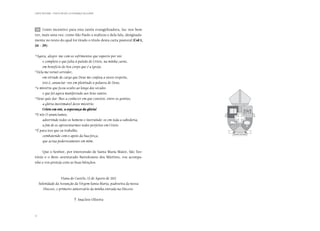 CARTA PASTORAL “CRISTO EM VÓS: A ESPERANÇA DA GLÓRIA”




    50 	 Como incentivo para esta tarefa evangelizadora, faz-nos bem
ver, mais uma vez, como São Paulo a realizou e dela fala, designada-
mente no texto do qual foi tirado o título desta carta pastoral (Col 1,
24 - 29):

24
     Agora, alegro-me com os sofrimentos que suporto por vós
	       e completo o que falta à paixão de Cristo, na minha carne,
	       em benefício do Seu corpo que é a Igreja.
25
     Dela me tornei servidor,
	       em virtude do cargo que Deus me confiou a vosso respeito,
	       isto é, anunciar-vos em plenitude a palavra de Deus,
26
     o mistério que ficou oculto ao longo dos séculos
	       e que foi agora manifestado aos Seus santos.
27
    Deus quis dar-lhes a conhecer em que consiste, entre os gentios,
	       a glória inestimável deste mistério:
	       Cristo em vós, a esperança da glória!
28
     E nós O anunciamos,
	       advertindo todos os homens e instruindo-os em toda a sabedoria,
	       a fim de os apresentarmos todos perfeitos em Cristo.
29
     É para isso que eu trabalho,
	       combatendo com o apoio da Sua força,
	       que actua poderosamente em mim.


        Que o Senhor, por intercessão de Santa Maria Maior, São Teo-
tónio e o Bem-aventurado Bartolomeu dos Mártires, vos acompa-
nhe e vos proteja com as Suas bênçãos.



                       Viana do Castelo, 15 de Agosto de 2011
      Solenidade da Assunção da Virgem Santa Maria, padroeira da nossa
         Diocese, e primeiro aniversário da minha entrada na Diocese.


                                  † Anacleto Oliveira


72
 