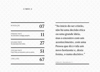 CcCcCcCcCcCcCcCcCcCcCcCcCcCcCcCcCcCcCcCcCcCcCc
cCcCcCcCcCcCcCcCcCcCcCcCcCcCcCcCcCcCcCcCcCcCcC
CcCcCcCcCcCcCcCcCcCcCcCcCcCcCcCcCcCcCcCcCcCcCc
cCcCcCcCcCcCcCcCcCcCcCcCcCcCcCcCcCcCcCcCcCcCcC
                       I índice J
CcCcCcCcCcCcCcCcCcCcCcCcCcCcCcCcCcCcCcCcCcCcCc
cCcCcCcCcCcCcCcCcCcCcCcCcCcCcCcCcCcCcCcCcCcCcC
CcCcCcCcCcCcCcCcCcCcCcCcCcCcCcCcCcCcCcCcCcCcCc
cCcCcCcCcCcCcCcCcCcCcCcCcCcCcCcCcCcCcCcCcCcCcC
CcCcCcCcCcCcCcCcCcCcCcCcCcCcCcCcCcCcCcCcCcCcCc
cCcCcCcCcCcCcCcCcCcCcCcCcCcCcCcCcCcCcCcCcCcCcC
CcCcCcCcCcCcCcCcCcCcCcCcCcCcCcCcCcCcCcCcCcCcCc
cCcCcCcCcCcCcCcCcCcCcCcCcCcCcCcCcCcCcCcCcCcCcC
     INTRODUÇÃO
                               07         “No início do ser cristão,
CcCcCcCcCcCcCcCcCcCcCcCcCcCcCcCcCcCcCcCcCcCcCc
cCcCcCcCcCcCcCcCcCcCcCcCcCcCcCcCcCcCcCcCcCcCcC
                                          não há uma decisão ética
CcCcCcCcCcCcCcCcCcCcCcCcCcCcCcCcCcCcCcCcCcCcCc
cCcCcCcCcCcCcCcCcCcCcCcCcCcCcCcCcCcCcCcCcCcCcC
     PRIMEIRA PARTE
                                11         ou uma grande ideia,
CcCcCcCcCcCcCcCcCcCcCcCcCcCcCcCcCcCcCcCcCcCcCc
     Ao encontro comigo próprio
cCcCcCcCcCcCcCcCcCcCcCcCcCcCcCcCcCcCcCcCcCcCcC
                                          mas o encontro com um
CcCcCcCcCcCcCcCcCcCcCcCcCcCcCcCcCcCcCcCcCcCcCc
     SEGUNDA PARTE
                                27
cCcCcCcCcCcCcCcCcCcCcCcCcCcCcCcCcCcCcCcCcCcCcC
                                           acontecimento, com uma
CcCcCcCcCcCcCcCcCcCcCcCcCcCcCcCcCcCcCcCcCcCcCc
     Ao encontro de Cristo
                                          Pessoa que dá à vida um
cCcCcCcCcCcCcCcCcCcCcCcCcCcCcCcCcCcCcCcCcCcCcC
CcCcCcCcCcCcCcCcCcCcCcCcCcCcCcCcCcCcCcCcCcCcCc
     TERCEIRA PARTE
                                51        novo horizonte e, desta
cCcCcCcCcCcCcCcCcCcCcCcCcCcCcCcCcCcCcCcCcCcCcC
CcCcCcCcCcCcCcCcCcCcCcCcCcCcCcCcCcCcCcCcCcCcCc
     Com Cristo ao encontro com os outros
                                          forma, o rumo decisivo.”
cCcCcCcCcCcCcCcCcCcCcCcCcCcCcCcCcCcCcCcCcCcCcC
CcCcCcCcCcCcCcCcCcCcCcCcCcCcCcCcCcCcCcCcCcCcCc
     CONCLUSÃO
                                67
cCcCcCcCcCcCcCcCcCcCcCcCcCcCcCcCcCcCcCcCcCcCcC
CcCcCcCcCcCcCcCcCcCcCcCcCcCcCcCcCcCcCcCcCcCcCc
                                          in Bento XVI , Deus caritas est, n.º 1.
cCcCcCcCcCcCcCcCcCcCcCcCcCcCcCcCcCcCcCcCcCcCcC
CcCcCcCcCcCcCcCcCcCcCcCcCcCcCcCcCcCcCcCcCcCcCc
cCcCcCcCcCcCcCcCcCcCcCcCcCcCcCcCcCcCcCcCcCcCcC
CcCcCcCcCcCcCcCcCcCcCcCcCcCcCcCcCcCcCcCcCcCcCc
 
