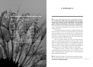I INTRODUÇÃO J




24
   Agora, alegro-me com os sofrimentos que suporto por vós             01 	 Diz-nos o Santo Padre Bento XVI, na sua primeira Encíclica,1
	        e completo o que falta à paixão de Cristo, na minha carne,    que “no início do ser cristão, não há uma decisão ética ou uma gran-
	        em benefício do Seu corpo que é a Igreja.                     de ideia, mas o encontro com um acontecimento, com uma Pessoa
25
   Dela me tornei servidor, em virtude do cargo                        que dá à vida um novo horizonte e, desta forma, o rumo decisivo.”
	        que Deus me confiou a vosso respeito,                         Com estas palavras somos convidados, pelo menos implicitamente,
	        isto é, anunciar-vos em plenitude a palavra de Deus,          a fazer a maravilhosa experiência a que se referem: a de nos encon-
26
   o mistério que ficou oculto ao longo dos séculos                    trarmos com Cristo.
	        e que foi agora manifestado aos Seus santos.                       E é primariamente para isso que eu, caríssimos Diocesanos de
27
  Deus quis dar-lhes a conhecer em que consiste,                       Viana do Castelo, vos escrevo esta minha primeira Carta Pastoral,
	        entre os gentios, a glória inestimável deste mistério:        como vosso Bispo: para ir, com cada um de vós, à origem do ser e
	        Cristo em vós, a esperança da glória!                         agir cristão, comum a todos nós, para que cada qual possa descobrir
28
   E nós O anunciamos, advertindo todos os homens                      ou reavivar, em primeiro lugar para a sua vida, o novo horizonte, o
	        e instruindo-os em toda a sabedoria,                          rumo decisivo de que nos fala o Santo Padre.
	        a fim de os apresentarmos todos perfeitos em Cristo.               E que este encontro pessoal com Cristo terá efeitos determi-
29
   É para isso que eu trabalho, combatendo com o apoio da Sua força,   nantes na revitalização da nossa Diocese, disso não tenho a menor
	        que actua poderosamente em mim.                               dúvida. É como em qualquer família: a sua vida depende, acima de
                                                                       tudo, do contributo que recebe dos seus membros. Na grande fa-
		     Col 1, 24 - 29                                                  mília cristã, que é a Igreja, depende da presença imprescindível e
                                                                       vivificante de Cristo, o seu fundador e Senhor, em cada cristão.
                                                                            Ele próprio no-lo diz, servindo-se de uma imagem fácil de
                                                                       compreender numa terra como a nossa: Eu sou a videira, vós sois os
                                                                       ramos. Se alguém permanece em Mim e Eu nele, esse dará muito fruto;
                                                                       porque sem Mim nada podeis fazer.2


                                                                       02 	 São Paulo diz o mesmo, mas talvez de um modo mais concre-
                                                                       to, com a expressão de Col 1, 27 que escolhi para título desta Carta:
                                                                                                                                                1.	 Deus caritas est, n.º 1.
                                                                       Cristo em vós, a esperança da glória.                                    2.	 Jo 15, 5.




                                                                                                                                          11
 