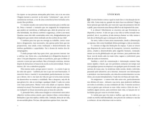 CARTA PASTORAL “CRISTO EM VÓS: A ESPERANÇA DA GLÓRIA”                                                             PRIMEIRA PARTE: AO ENCONTRO COMIGO PRÓPRIO




Ou repare-se nas pessoas ameaçadas pela fome, em si ou nos seus.                                      Viver mais
Chegam mesmo a socorrer-se de meios “criminosos”, que, em cir-
cunstâncias normais, a voz de uma consciência bem formada certa-           06 	 Um dos limites contra o qual eu mais luto é o da duração da mi-
mente lhes proibiria.                                                      nha vida. Como reajo eu, quando me sinto fraco ou enfermo? Chega a
      E o mesmo sucede com outros bens essenciais para a minha saú-        haver pessoas que tudo dão, por vezes até o que não possuem e têm de
de, física e mental: o vestuário que me resguarda de temperaturas          o pedir, para vencerem uma doença difícil ou até impossível de curar.
que podem ser mortíferas; a habitação que, além de preservar a mi-             E os idosos? Dificilmente se encontra um que livremente se
nha intimidade, me oferece conforto e segurança, a mim e aos meus.         disponha a morrer. A não ser que a sua vida se tenha tornado insu-
Quantas casas têm sido construídas entre nós, designadamente por           portável, isto é, na prática, já não mereça chamar-se vida, tantas e
emigrantes que assim vêem realizado um dos sonhos da sua vida!             tais são as limitações que a ameaçam ou destroem.
      É também para isso que me entrego ao trabalho, tantas vezes              De resto, todos os bens atrás enumerados, desde a alimentação
duro e desgastante, mas necessário, não apenas pelos bens que me           ao repouso, têm como finalidade última prolongar a vida ao máximo.
proporciona, mas ainda como realização e desenvolvimento das                   E o mesmo se diga das limitações do espaço. É para as vencer
minhas qualidades e capacidades. Daí o drama de muitos dos de-             que dispomos de tantos meios de transporte, terrestre, marítimo e
sempregados.                                                               aéreo, criados e desenvolvidos pelo engenho humano, nomeada-
      É ainda porque tudo faço para viver, que procuro instruir-me         mente na era de globalização em que vivemos, para podermos des-
e cultivar-me. Entre nós, a escolaridade já é obrigatória durante 12       locar-nos de modo cada vez mais veloz, seguro e confortável, para
anos. E há pais dispostos a todos os sacrifícios, para que os filhos al-   além de todas as fronteiras.
cancem o curso por que sonham. Mas a formação continua, mesmo                  Também a nível da comunicação e informação existem hoje
depois de deixarmos os bancos da escola ou da universidade. Parar é        meios rápidos e fáceis, que nos permitem contactar em tempo real
morrer, diz-nos a sabedoria popular.                                       com qualquer pessoa ou empresa e em qualquer parte do mundo, sem
      Pela mesma razão, porque parar é morrer — e a morte é que eu         sairmos de nossa casa. As modernas redes sociais, desde a televisão,
de todo não quero — também por isso é que nos movimentamos. O              passando pelo telemóvel, até à internet, fornecem-nos informações
exercício físico e mental é recomendado particularmente às crian-          e permitem-nos intervenções, em cima dos acontecimentos e ao seu
ças e idosos, isto é, nas fases da vida em que se torna mais necessá-      ritmo, já à escala interplanetária. E tudo isto em busca de mais vida.
rio desenvolver ou manter a vitalidade. Mas o desporto, seja ele de             Os emigrantes — e tantos têm sido entre nós, particularmente
que género for, não se restringe a qualquer idade. E cada vez conta        nos últimos 60 anos — deixam a sua terra, para poderem melhorar,
com mais praticantes. Muitas vezes está aliado ao repouso: diário,         em todos os sentidos, as suas condições de vida. O mesmo acontece
semanal ou anual. Precisamos dele, acima de tudo, para retemperar          com as gentes que arriscam as suas vidas contra a fúria do mar. E
ou readquirir as forças necessárias para as lutas de cada dia.             também alguns jovens, para sentirem mais vida, se lançam em ve-
      E, pensando bem, todas estas energias se concentram num único        locidades que por vezes se revelam fatais…
objectivo: na luta contra a morte, que o mesmo é dizer, contra todas as        E é ainda para que viva mais e melhor, que não me isolo e es-
limitações a que está sujeita a minha vida. Limitada, deixa de ser vida,   condo na minha individualidade, mas preciso de conhecer e me dar
no seu sentido pleno. Por isso, não queremos apenas viver, mas sim:        a conhecer, de me relacionar com os outros.


16                                                                                                                                                        17
 