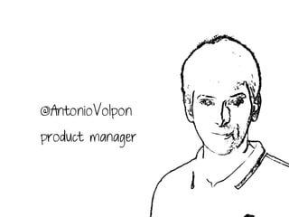 @AntonioVolpon
product manager
 