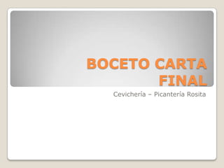 BOCETO CARTA
FINAL
Cevichería – Picantería Rosita
 