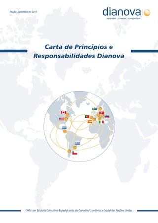 Edição: Dezembro de 2010




                        Carta de Princípios e
                     Responsabilidades Dianova




              ONG com Estatuto Consultivo Especial junto do Conselho Económico e Social das Nações Unidas
 