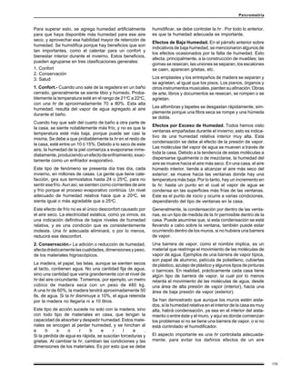 Psicrometría


Para superar esto, se agrega humedad artificialmente           humidificar, se debe controlar la hr . Por todo lo anterior,
para que haya disponible más humedad para ese aire             es que la humedad adecuada es importante.
seco, y aprovechar esa habilidad mayor de retención de
                                                               Efectos de Baja Humedad. En el párrafo anterior sobre
humedad. Se humidifica porque hay beneficios que son
                                                               indicativos de baja humedad, se mencionaron algunos de
tan importantes, como el calentar para un confort y
                                                               los efectos ocasionados por la falta de humedad. Esto
bienestar interior durante el invierno. Estos beneficios,
                                                               afecta, principalmente, a la construcción de muebles; las
pueden agruparse en tres clasificaciones generales:
                                                               gomas se resecan, las uniones se separan, los escalones
1. Confort                                                     se caen, aparecen grietas, etc.
2. Conservación
3. Salud                                                       Los emplastes y los entrepaños de madera se separan y
                                                               se agrietan, al igual que los pisos. Los pianos, órganos y
1. Confort.- Cuando uno sale de la regadera en un baño         otros instrumentos musicales, pierden su afinación. Obras
cerrado, generalmente se siente tibio y húmedo. Proba-         de arte, libros y documentos se resecan, se rompen o se
blemente la temperatura esté en el rango de 21oC a 22oC,       agrietan.
con una hr de aproximadamente 70 a 80%. Esta alta
humedad, resulta del vapor de agua agregado al aire            Las alfombras y tapetes se desgastan rápidamente, sim-
                                                               plemente porque una fibra seca se rompe y una húmeda
durante el baño.
                                                               se dobla.
Cuando hay que salir del cuarto de baño a otra parte de
                                                               Efectos por Exceso de Humedad. Todos hemos visto
la casa, se siente notablemente más frío, y no es que la
                                                               ventanas empañadas durante el invierno; esto es indica-
temperatura esté más baja, porque puede ser casi la
                                                               tivo de una humedad relativa interior muy alta. Esta
misma. Se debe a que probablemente la hr en el resto de
                                                               condensación se debe al efecto de la presión de vapor.
la casa, esté entre un 10 ó 15%. Debido a lo seco de este
                                                               Las moléculas del vapor de agua se mueven a través de
aire, la humedad de la piel comienza a evaporarse inme-
                                                               toda la casa. Debido a la tendencia de estas moléculas a
diatamente, produciendo un efecto de enfriamiento, exac-
                                                               dispersarse igualmente o de mezclarse, la humedad del
tamente como un enfriador evaporativo.
                                                               aire se mueve hacia el aire más seco. En una casa, el aire
Este tipo de fenómeno se presenta día tras día, cada           húmedo interior, tiende a alcanzar el aire más seco del
invierno, en millones de casas. La gente que tiene cale-       exterior; se mueve hacia las ventanas donde hay una
facción, gira sus termostatos hasta 24 o 25oC, para no         temperatura más baja. Por lo tanto, hay un incremento en
sentir ese frío. Aun así, se sienten como corrientes de aire   la hr, hasta un punto en el cual el vapor de agua se
y frío porque el proceso evaporativo continúa. Un nivel        condensa en las superficies más frías de las ventanas.
adecuado de humedad relativa hace que a 20oC, se               Este es el punto de rocío y ocurre a varias condiciones,
sienta igual o más agradable que a 25oC.                       dependiendo del tipo de ventanas en la casa.
Este efecto de frío no es el único desconfort causado por      Generalmente, la condensación por dentro de las venta-
el aire seco. La electricidad estática, como ya vimos, es      nas, es un tipo de medida de la hr permisible dentro de la
una indicación definitiva de bajos niveles de humedad          casa. Puede asumirse que, si esta condensación se está
relativa, y es una condición que es consistentemente           llevando a cabo sobre la ventana, también puede estar
molesta. Una hr adecuada eliminará, o por lo menos,            ocurriendo dentro de los muros, si no hubiera una barrera
reducirá ese desconfort.                                       de vapor.
2. Conservación.- La adición o reducción de humedad,           Una barrera de vapor, como el nombre implica, es un
afecta drásticamente las cualidades, dimensiones y peso,       material que restringe el movimiento de las moléculas de
de los materiales higroscópicos.                               vapor de agua. Ejemplos de una barrera de vapor típica,
                                                               son papel de aluminio, película de polietileno, cubiertas
La madera, el papel, las telas, aunque se sienten secos        de plástico, azulejo de plástico y algunos tipos de pinturas
al tacto, contienen agua. No una cantidad fija de agua,        o barnices. En realidad, prácticamente cada casa tiene
sino una cantidad que varía grandemente con el nivel de        algún tipo de barrera de vapor, la cual por lo menos
hr del aire circundante. Tomemos, por ejemplo, un metro        retarda el movimiento de las moléculas de agua, desde
cúbico de madera seca con un peso de 480 kg.                   una área de alta presión de vapor (interior), hacia una
A una hr de 60%, la madera tendrá aproximadamente 50           área de baja presión de vapor (exterior).
lts. de agua. Si la hr disminuye a 10%, el agua retenida
por la madera no llegaría ni a 10 litros.                      Se han demostrado que aunque los muros estén aisla-
                                                               dos, si la humedad relativa en el interior de la casa es muy
Este tipo de acción sucede no solo con la madera, sino         alta, habrá condensación, ya sea en el interior del aisla-
con todo tipo de materiales en casa, que tengan la             miento o entre éste y el muro, y aquí es donde comienzan
capacidad de absorber y despedir humedad. Estos mate-          los problemas si no se tiene una barrera de vapor, o si no
riales se encogen al perder humedad, y se hinchan al           está controlado el humidificador.
a      b    s     o    r     b     e    r     l    a    .
Si la pérdida de agua es rápida, se suscitan torceduras y      El aspecto importante es una hr controlada adecuada-
grietas. Al cambiar la hr, cambian las condiciones y las       mente, para evitar los dañinos efectos de un aire
dimensiones de los materiales. Es por esto que se debe


                                                                                                                              179
 