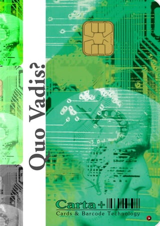 Quo Vadis?




F




                 Carta +
                 Cards & Barcode Technology
 